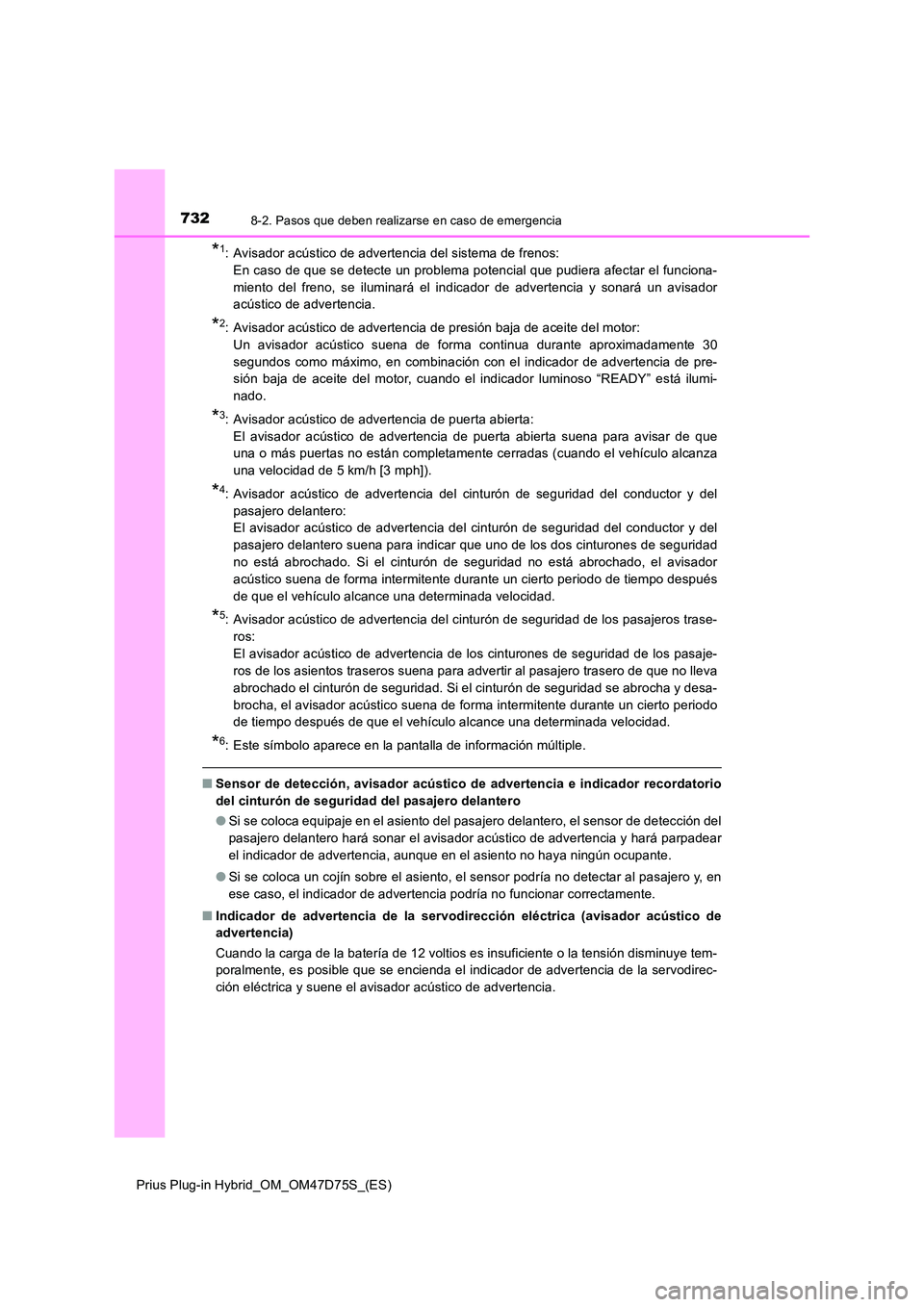 TOYOTA PRIUS PLUG-IN HYBRID 2021  Manual del propietario (in Spanish) 7328-2. Pasos que deben realizarse en caso de emergencia
Prius Plug-in Hybrid_OM_OM47D75S_(ES)
*1: Avisador acústico de advertencia del sistema de frenos:  
En caso de que se detecte un problema pote