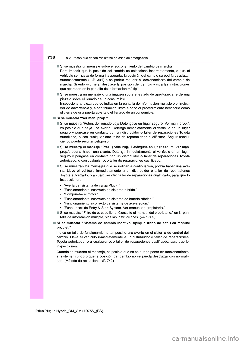TOYOTA PRIUS PLUG-IN HYBRID 2021  Manual del propietario (in Spanish) 7388-2. Pasos que deben realizarse en caso de emergencia
Prius Plug-in Hybrid_OM_OM47D75S_(ES) 
● Si se muestra un mensaje sobre el accionamiento del cambio de marcha  
Para impedir que la posición
