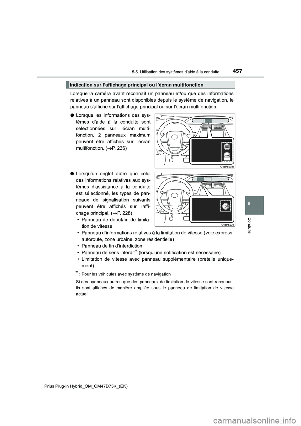 TOYOTA PRIUS PLUG-IN HYBRID 2021  Manuel du propriétaire (in French) 4575-5. Utilisation des systèmes d’aide à la conduite
Prius Plug-in Hybrid_OM_OM47D73K_(EK)
5
Conduite
Lorsque la caméra avant reconnaît un panneau et/ou que des informations
relatives à un pan