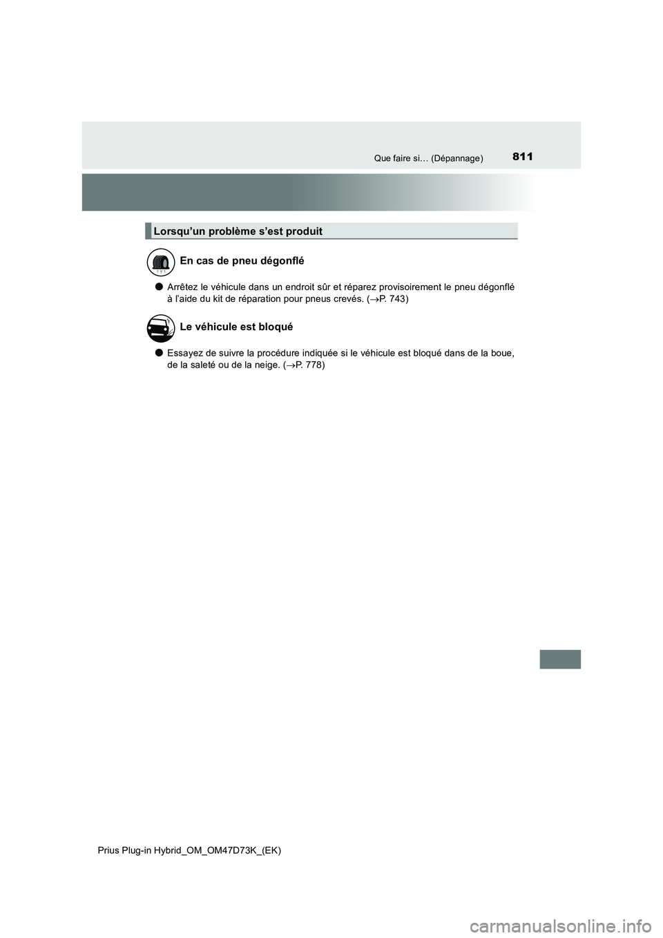 TOYOTA PRIUS PLUG-IN HYBRID 2021  Manuel du propriétaire (in French) 811Que faire si… (Dépannage)
Prius Plug-in Hybrid_OM_OM47D73K_(EK)
●Arrêtez le véhicule dans un endroit sûr et réparez provisoirement le pneu dégonflé
à l’aide du kit de réparation pour