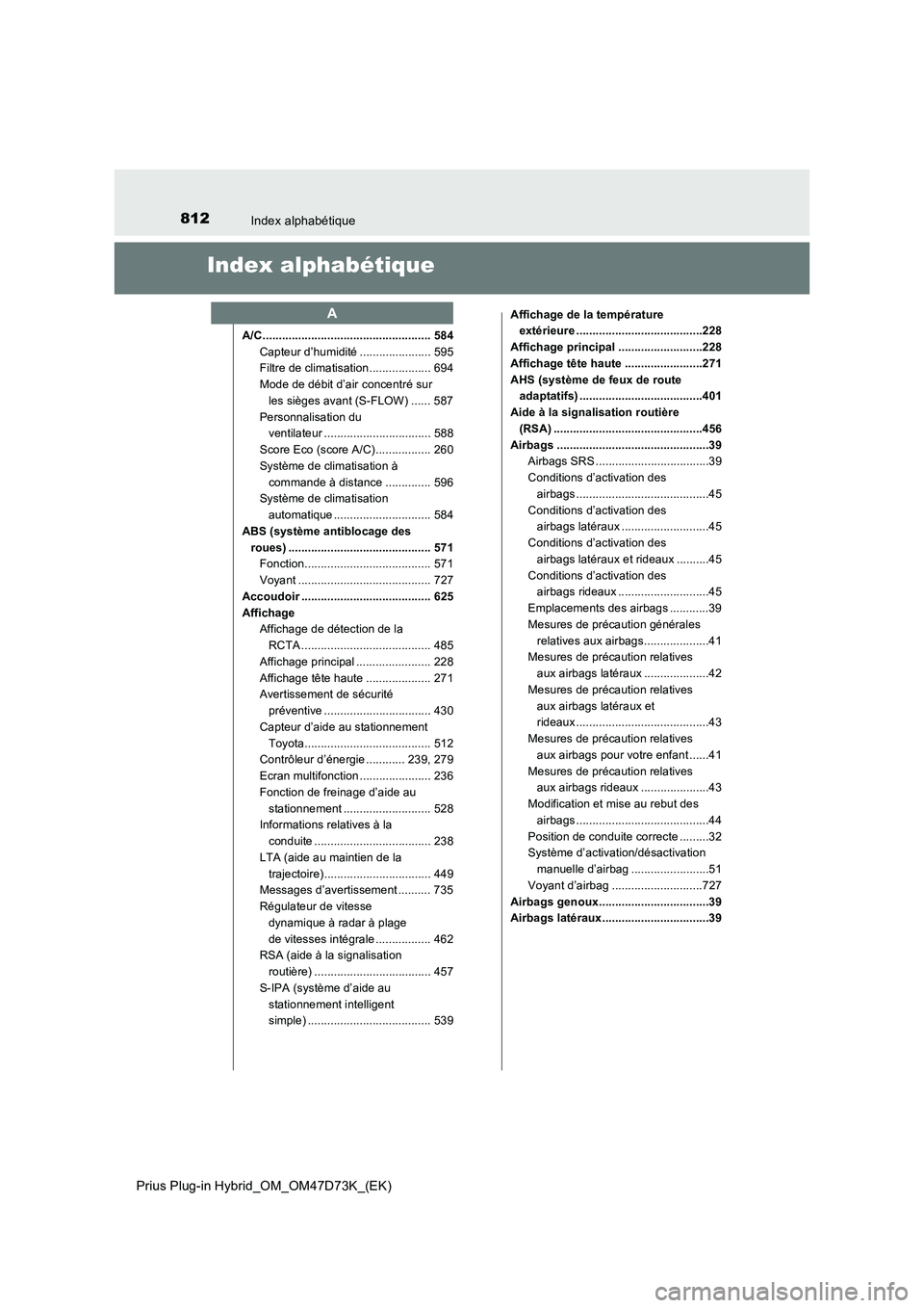 TOYOTA PRIUS PLUG-IN HYBRID 2021 Manuel du propriétaire (in French) 812Index alphabétique
Prius Plug-in Hybrid_OM_OM47D73K_(EK)
Index alphabétique
A/C .................................................... 584
Capteur d’humidité ...................... 595
Filtre de TOYOTA PRIUS PLUG-IN HYBRID 2021 Manuel du propriétaire (in French) 812Index alphabétique
Prius Plug-in Hybrid_OM_OM47D73K_(EK)
Index alphabétique
A/C .................................................... 584
Capteur d’humidité ...................... 595
Filtre de