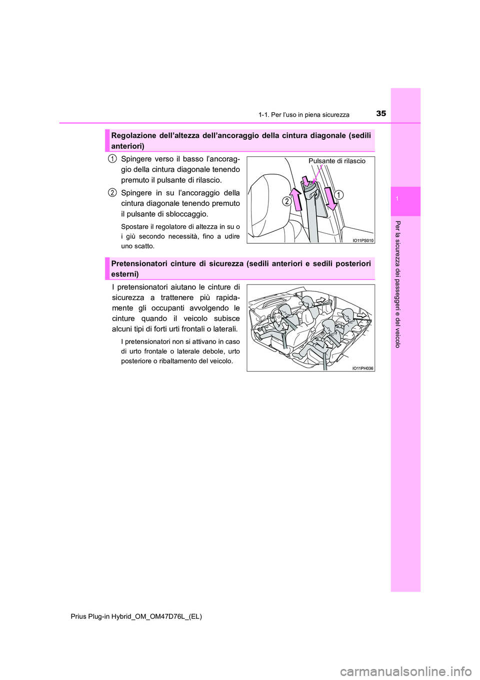 TOYOTA PRIUS PLUG-IN HYBRID 2021 Manuale duso (in Italian) 351-1. Per l’uso in piena sicurezza
1
Prius Plug-in Hybrid_OM_OM47D76L_(EL)
Per la sicurezza dei passeggeri e del veicolo
Spingere verso il basso l’ancorag-
gio della cintura diagonale tenendo
p TOYOTA PRIUS PLUG-IN HYBRID 2021 Manuale duso (in Italian) 351-1. Per l’uso in piena sicurezza
1
Prius Plug-in Hybrid_OM_OM47D76L_(EL)
Per la sicurezza dei passeggeri e del veicolo
Spingere verso il basso l’ancorag-
gio della cintura diagonale tenendo
p