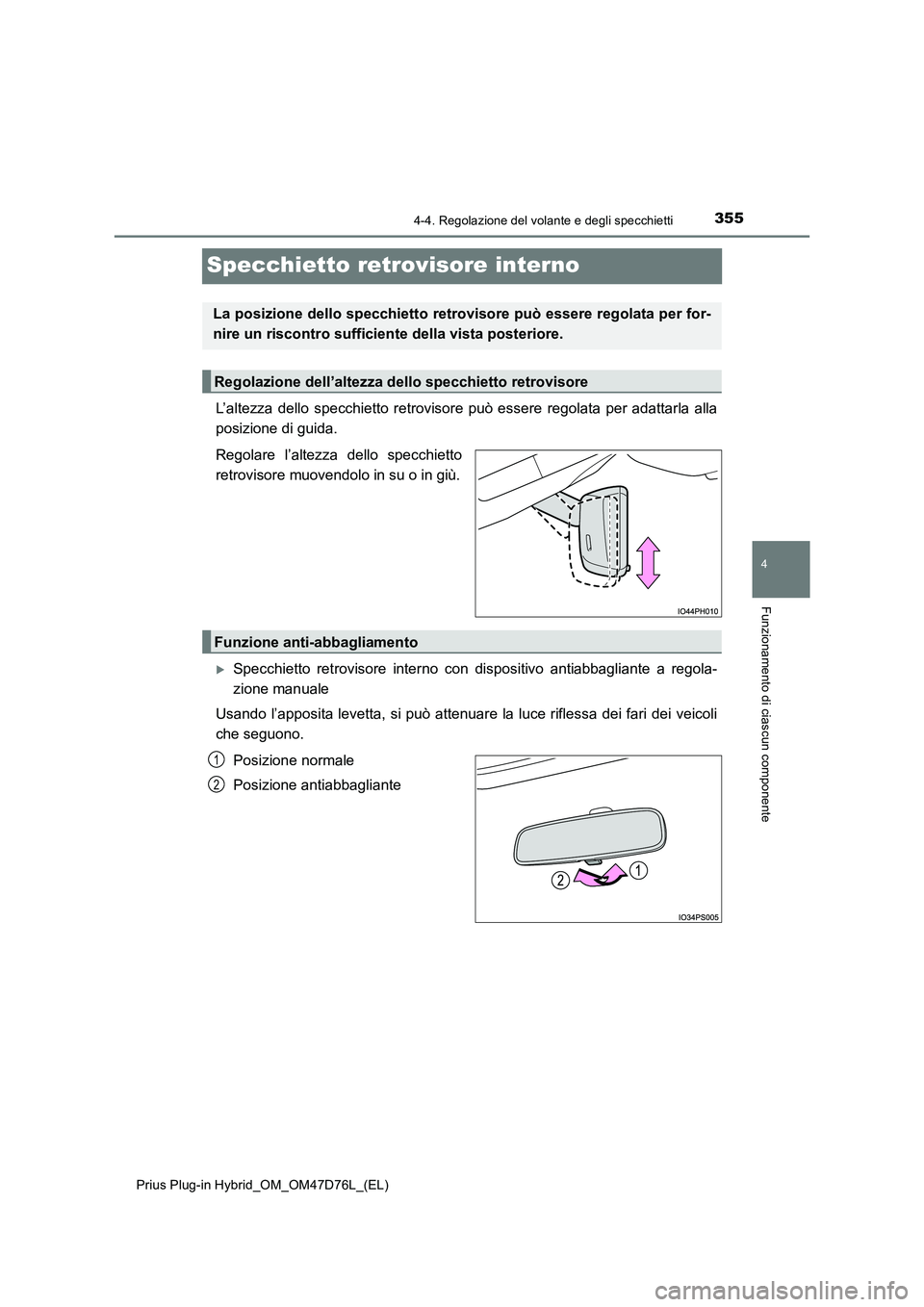 TOYOTA PRIUS PLUG-IN HYBRID 2021 Manuale duso (in Italian) 3554-4. Regolazione del volante e degli specchietti
Prius Plug-in Hybrid_OM_OM47D76L_(EL)
4
Funzionamento di ciascun componente
Specchietto retrovisore interno
L’altezza dello specchietto retrovisor TOYOTA PRIUS PLUG-IN HYBRID 2021 Manuale duso (in Italian) 3554-4. Regolazione del volante e degli specchietti
Prius Plug-in Hybrid_OM_OM47D76L_(EL)
4
Funzionamento di ciascun componente
Specchietto retrovisore interno
L’altezza dello specchietto retrovisor