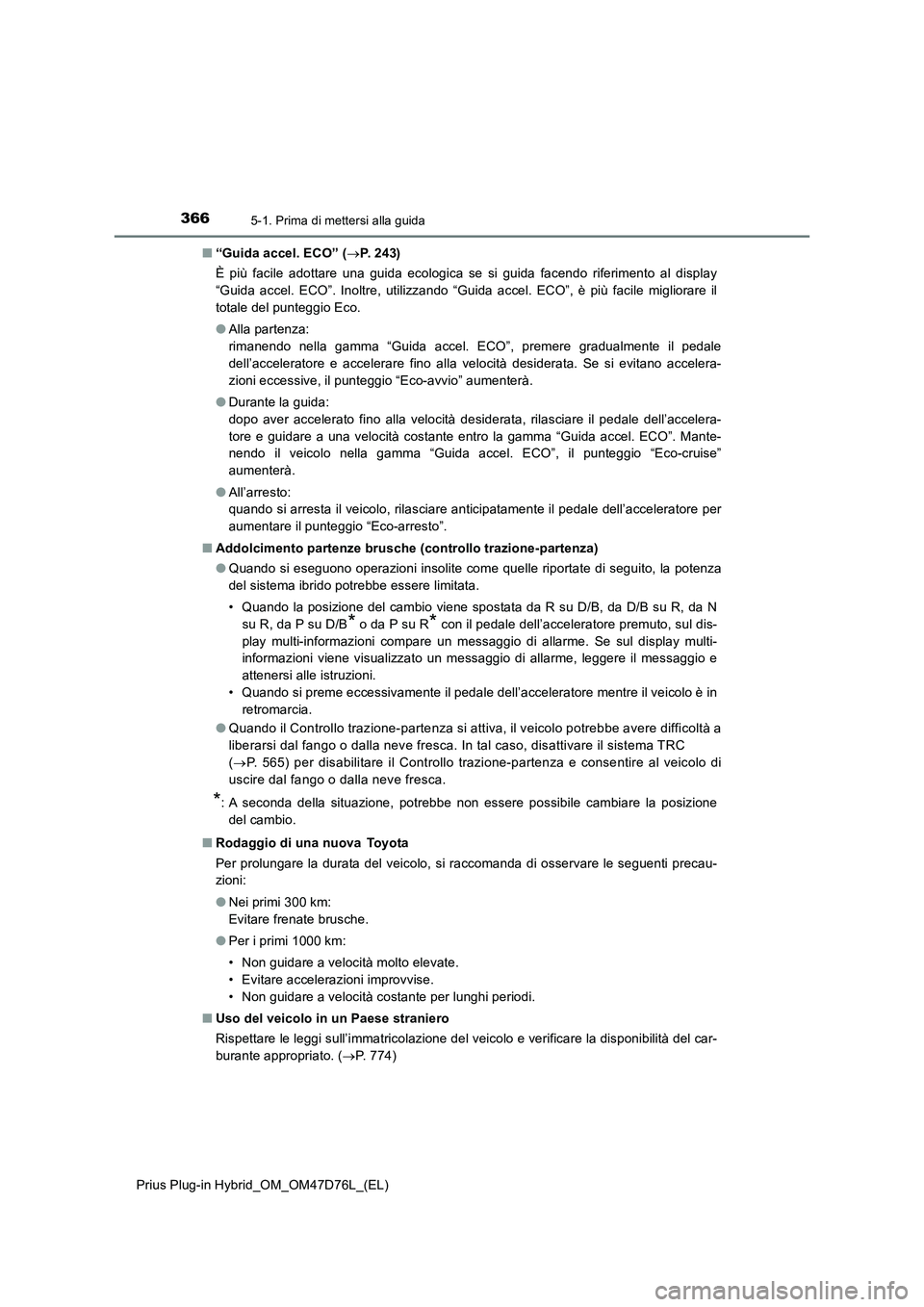 TOYOTA PRIUS PLUG-IN HYBRID 2021 Manuale duso (in Italian) 3665-1. Prima di mettersi alla guida
Prius Plug-in Hybrid_OM_OM47D76L_(EL)■“Guida accel. ECO” (P. 2 4 3 )
È più facile adottare una guida ecologica se si guida facendo riferimento al displ TOYOTA PRIUS PLUG-IN HYBRID 2021 Manuale duso (in Italian) 3665-1. Prima di mettersi alla guida
Prius Plug-in Hybrid_OM_OM47D76L_(EL)■“Guida accel. ECO” (P. 2 4 3 )
È più facile adottare una guida ecologica se si guida facendo riferimento al displ
