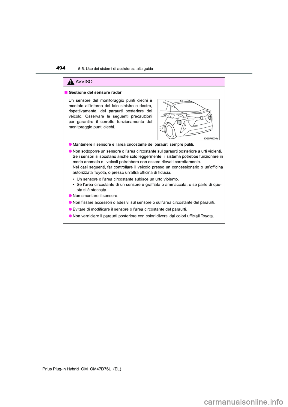 TOYOTA PRIUS PLUG-IN HYBRID 2021 Manuale duso (in Italian) 4945-5. Uso dei sistemi di assistenza alla guida
Prius Plug-in Hybrid_OM_OM47D76L_(EL)
AVVISO
■Gestione del sensore radar
● Mantenere il sensore e l’area circostante del paraurti sempre puliti. TOYOTA PRIUS PLUG-IN HYBRID 2021 Manuale duso (in Italian) 4945-5. Uso dei sistemi di assistenza alla guida
Prius Plug-in Hybrid_OM_OM47D76L_(EL)
AVVISO
■Gestione del sensore radar
● Mantenere il sensore e l’area circostante del paraurti sempre puliti.