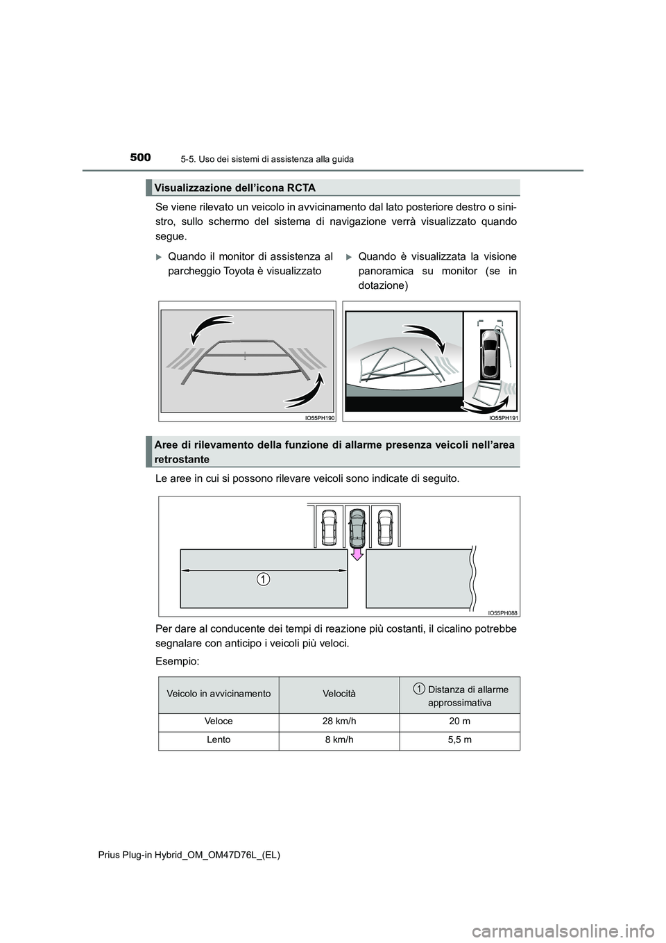 TOYOTA PRIUS PLUG-IN HYBRID 2021 Manuale duso (in Italian) 5005-5. Uso dei sistemi di assistenza alla guida
Prius Plug-in Hybrid_OM_OM47D76L_(EL)
Se viene rilevato un veicolo in avvicinamento dal lato posteriore destro o sini-
stro, sullo schermo del sistema TOYOTA PRIUS PLUG-IN HYBRID 2021 Manuale duso (in Italian) 5005-5. Uso dei sistemi di assistenza alla guida
Prius Plug-in Hybrid_OM_OM47D76L_(EL)
Se viene rilevato un veicolo in avvicinamento dal lato posteriore destro o sini-
stro, sullo schermo del sistema