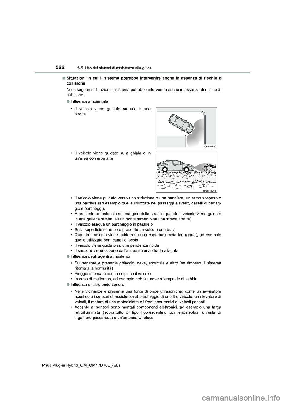 TOYOTA PRIUS PLUG-IN HYBRID 2021 Manuale duso (in Italian) 5225-5. Uso dei sistemi di assistenza alla guida
Prius Plug-in Hybrid_OM_OM47D76L_(EL)
■ Situazioni in cui il sistema potrebbe intervenire anche in assenza di rischio di
collisione
Nelle seguenti TOYOTA PRIUS PLUG-IN HYBRID 2021 Manuale duso (in Italian) 5225-5. Uso dei sistemi di assistenza alla guida
Prius Plug-in Hybrid_OM_OM47D76L_(EL)
■ Situazioni in cui il sistema potrebbe intervenire anche in assenza di rischio di
collisione
Nelle seguenti