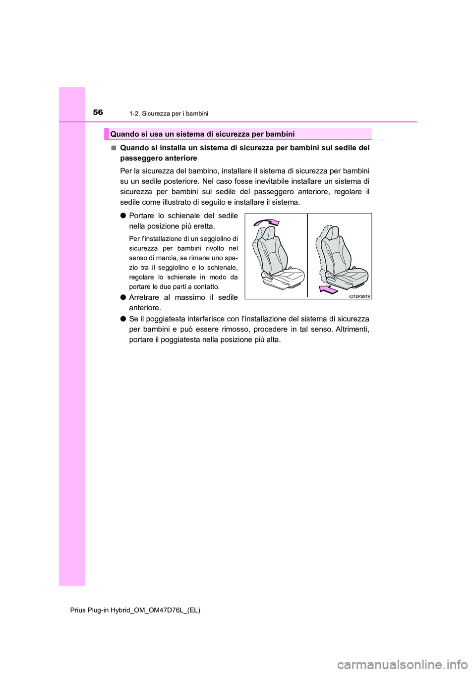 TOYOTA PRIUS PLUG-IN HYBRID 2021  Manuale duso (in Italian) 561-2. Sicurezza per i bambini
Prius Plug-in Hybrid_OM_OM47D76L_(EL) 
■Quando si installa un sistema di sicurezza per bambini sul sedile del 
passeggero anteriore 
Per la sicurezza del bambino, inst