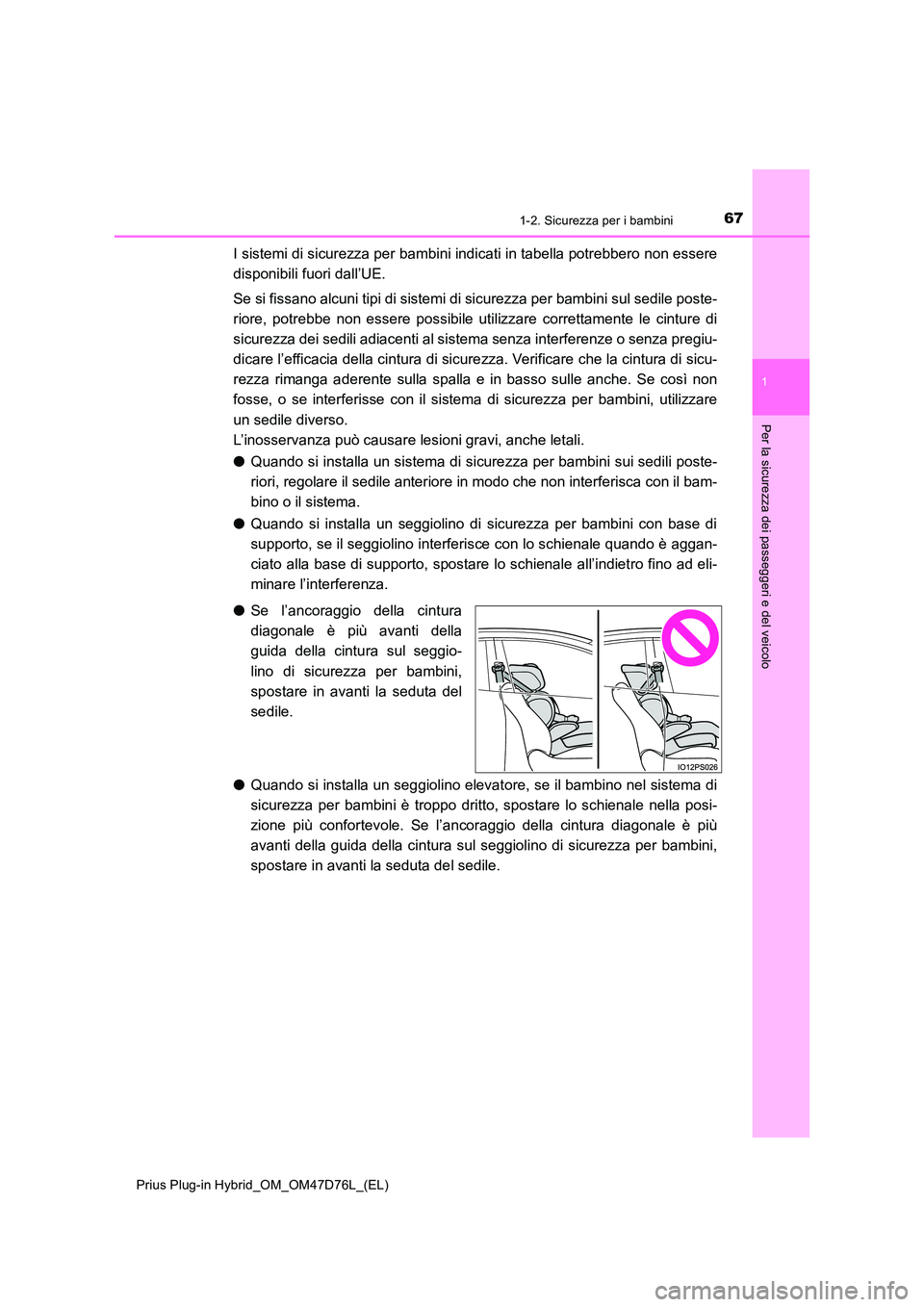TOYOTA PRIUS PLUG-IN HYBRID 2021 Manuale duso (in Italian) 671-2. Sicurezza per i bambini
1
Prius Plug-in Hybrid_OM_OM47D76L_(EL)
Per la sicurezza dei passeggeri e del veicolo
I sistemi di sicurezza per bambini indicati in tabella potrebbero non essere
dispo TOYOTA PRIUS PLUG-IN HYBRID 2021 Manuale duso (in Italian) 671-2. Sicurezza per i bambini
1
Prius Plug-in Hybrid_OM_OM47D76L_(EL)
Per la sicurezza dei passeggeri e del veicolo
I sistemi di sicurezza per bambini indicati in tabella potrebbero non essere
dispo