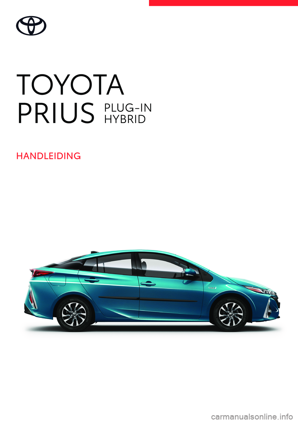TOYOTA PRIUS PLUG-IN HYBRID 2021 Instructieboekje (in Dutch) TOYOTA
PRIUS
PLUG -IN
HYBRID
HANDLEIDING TOYOTA PRIUS PLUG-IN HYBRID 2021 Instructieboekje (in Dutch) TOYOTA
PRIUS
PLUG -IN
HYBRID
HANDLEIDING