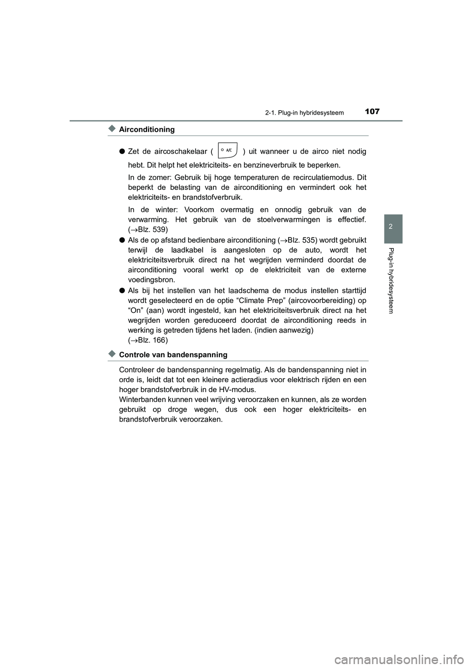 TOYOTA PRIUS PLUG-IN HYBRID 2021 Instructieboekje (in Dutch) 1072-1. Plug-in hybridesysteem
2
Plug-in hybridesysteem
Prius Plug-in Hybrid_OM_OM47E75E_(EE)
◆Airconditioning
●Zet de aircoschakelaar ( ) uit wanneer u de airco niet nodig
hebt. Dit helpt het ele TOYOTA PRIUS PLUG-IN HYBRID 2021 Instructieboekje (in Dutch) 1072-1. Plug-in hybridesysteem
2
Plug-in hybridesysteem
Prius Plug-in Hybrid_OM_OM47E75E_(EE)
◆Airconditioning
●Zet de aircoschakelaar ( ) uit wanneer u de airco niet nodig
hebt. Dit helpt het ele