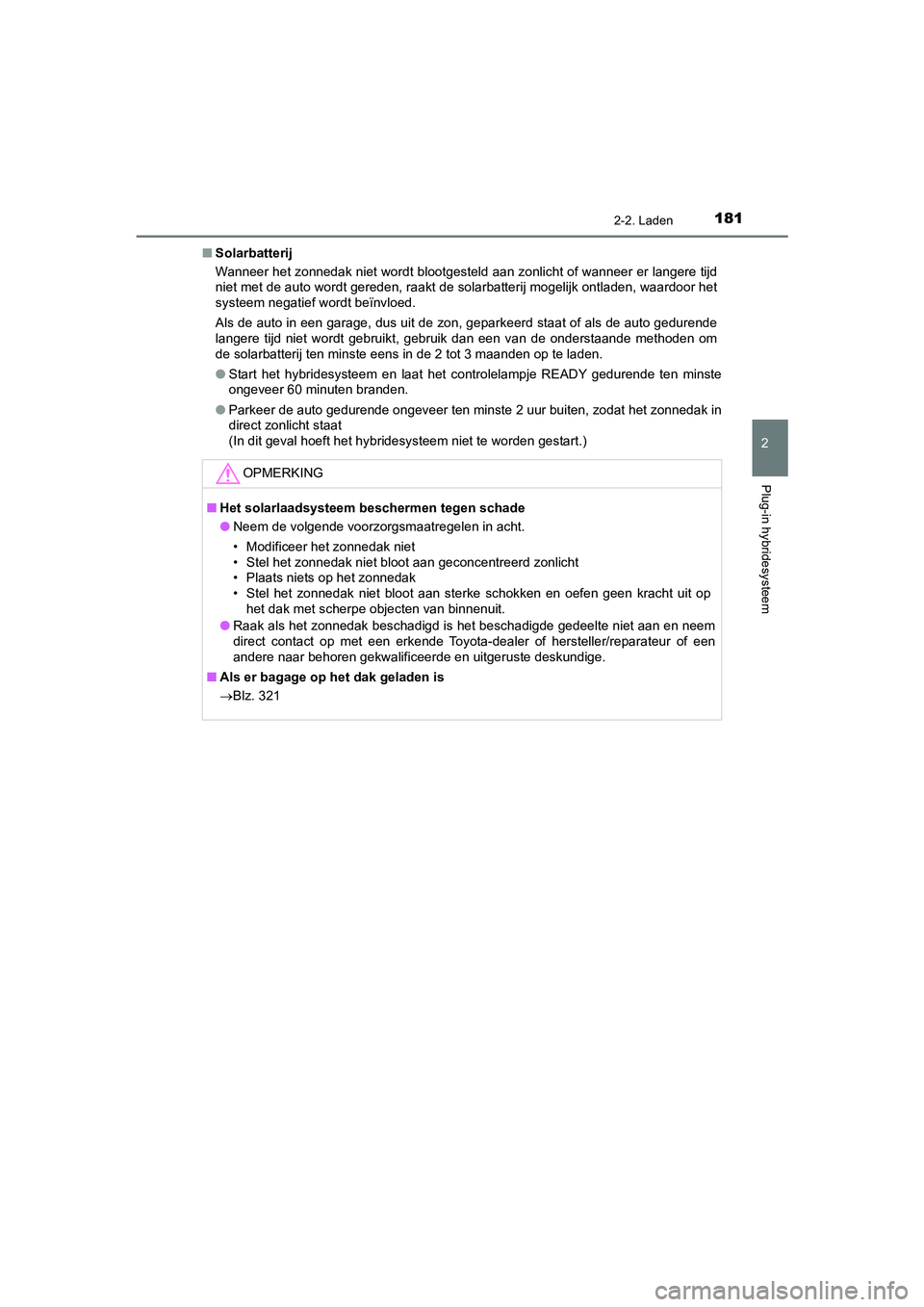 TOYOTA PRIUS PLUG-IN HYBRID 2021  Instructieboekje (in Dutch) 1812-2. Laden
2
Plug-in hybridesysteem
Prius Plug-in Hybrid_OM_OM47E75E_(EE)■
Solarbatterij
Wanneer het zonnedak niet wordt blootgesteld aan zonlicht of wanneer er langere tijd
niet met de auto word