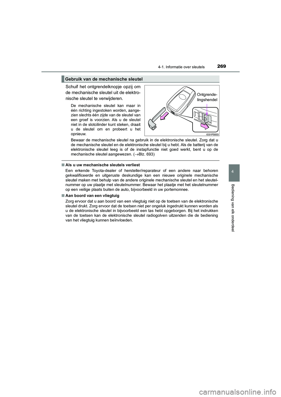 TOYOTA PRIUS PLUG-IN HYBRID 2021 Instructieboekje (in Dutch) 2694-1. Informatie over sleutels
Prius Plug-in Hybrid_OM_OM47E75E_(EE)
4
Bediening van elk onderdeel
Schuif het ontgrendelknopje opzij om
de mechanische sleutel uit de elektro-
nische sleutel te verwi TOYOTA PRIUS PLUG-IN HYBRID 2021 Instructieboekje (in Dutch) 2694-1. Informatie over sleutels
Prius Plug-in Hybrid_OM_OM47E75E_(EE)
4
Bediening van elk onderdeel
Schuif het ontgrendelknopje opzij om
de mechanische sleutel uit de elektro-
nische sleutel te verwi