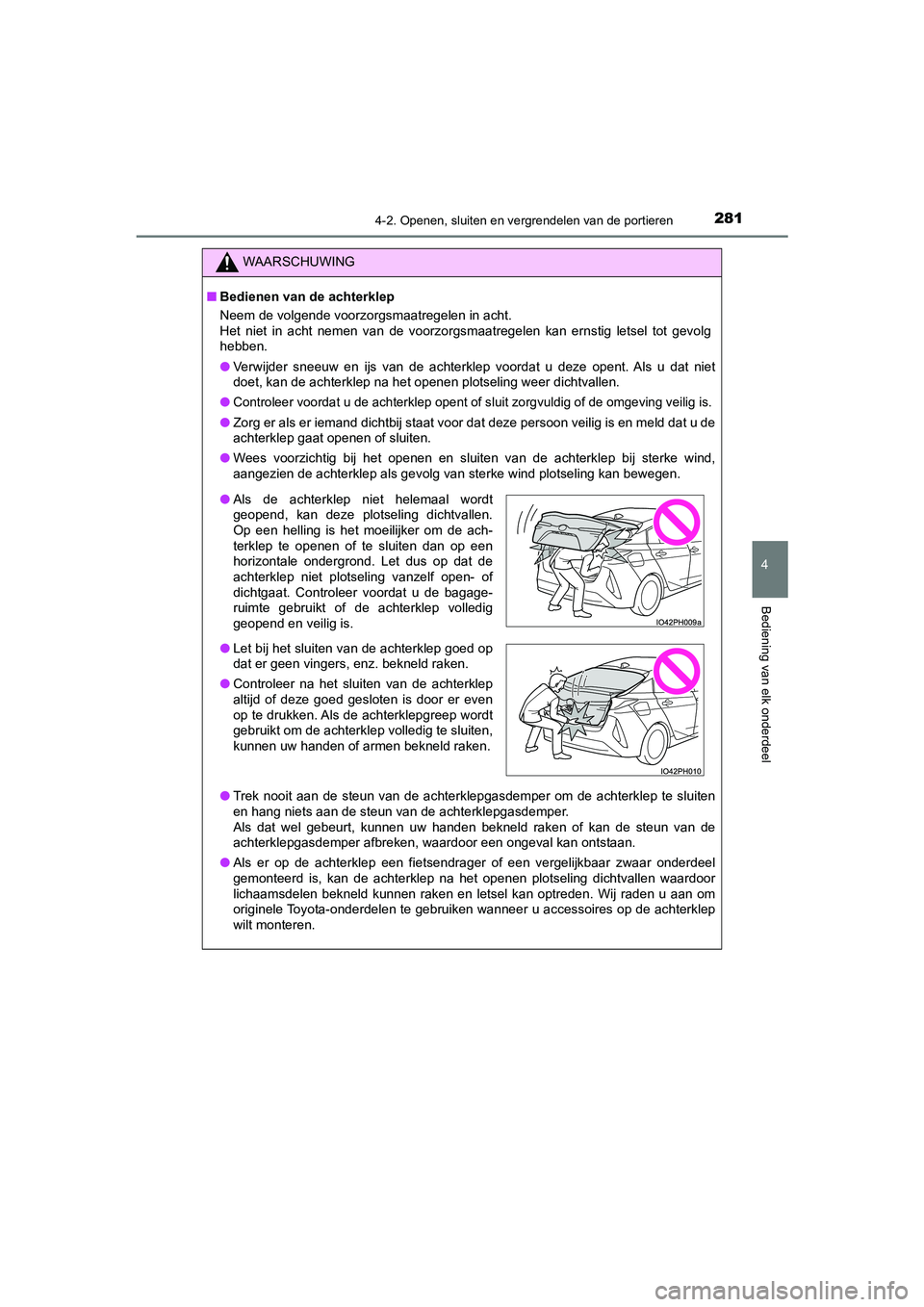 TOYOTA PRIUS PLUG-IN HYBRID 2021 Instructieboekje (in Dutch) 2814-2. Openen, sluiten en vergrendelen van de portieren
Prius Plug-in Hybrid_OM_OM47E75E_(EE)
4
Bediening van elk onderdeel
WAARSCHUWING
■Bedienen van de achterklep
Neem de volgende voorzorgsmaatre TOYOTA PRIUS PLUG-IN HYBRID 2021 Instructieboekje (in Dutch) 2814-2. Openen, sluiten en vergrendelen van de portieren
Prius Plug-in Hybrid_OM_OM47E75E_(EE)
4
Bediening van elk onderdeel
WAARSCHUWING
■Bedienen van de achterklep
Neem de volgende voorzorgsmaatre