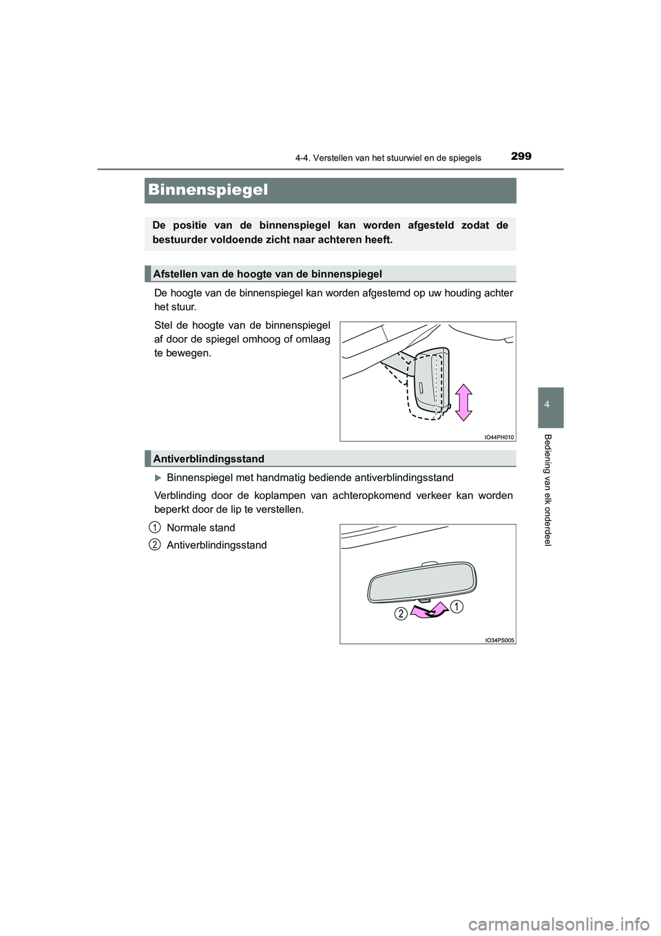 TOYOTA PRIUS PLUG-IN HYBRID 2021 Instructieboekje (in Dutch) 2994-4. Verstellen van het stuurwiel en de spiegels
Prius Plug-in Hybrid_OM_OM47E75E_(EE)
4
Bediening van elk onderdeel
Binnenspiegel
De hoogte van de binnenspiegel kan worden afgestemd op uw houding TOYOTA PRIUS PLUG-IN HYBRID 2021 Instructieboekje (in Dutch) 2994-4. Verstellen van het stuurwiel en de spiegels
Prius Plug-in Hybrid_OM_OM47E75E_(EE)
4
Bediening van elk onderdeel
Binnenspiegel
De hoogte van de binnenspiegel kan worden afgestemd op uw houding