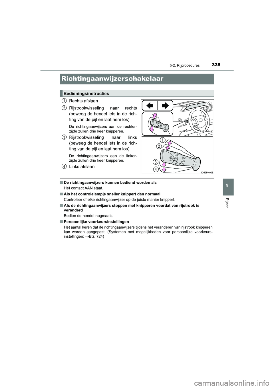 TOYOTA PRIUS PLUG-IN HYBRID 2021 Instructieboekje (in Dutch) 3355-2. Rijprocedures
Prius Plug-in Hybrid_OM_OM47E75E_(EE)
5
Rijden
Richtingaanwijzerschakelaar
Rechts afslaan
Rijstrookwisseling naar rechts
(beweeg de hendel iets in de rich-
ting van de pijl en la TOYOTA PRIUS PLUG-IN HYBRID 2021 Instructieboekje (in Dutch) 3355-2. Rijprocedures
Prius Plug-in Hybrid_OM_OM47E75E_(EE)
5
Rijden
Richtingaanwijzerschakelaar
Rechts afslaan
Rijstrookwisseling naar rechts
(beweeg de hendel iets in de rich-
ting van de pijl en la