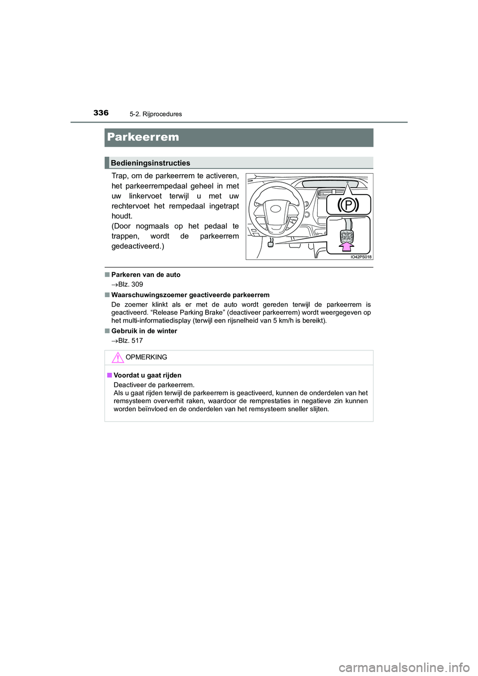 TOYOTA PRIUS PLUG-IN HYBRID 2021 Instructieboekje (in Dutch) 3365-2. Rijprocedures
Prius Plug-in Hybrid_OM_OM47E75E_(EE)
Par keer rem
Trap, om de parkeerrem te activeren,
het parkeerrempedaal geheel in met
uw linkervoet terwijl u met uw
rechtervoet het rempedaa TOYOTA PRIUS PLUG-IN HYBRID 2021 Instructieboekje (in Dutch) 3365-2. Rijprocedures
Prius Plug-in Hybrid_OM_OM47E75E_(EE)
Par keer rem
Trap, om de parkeerrem te activeren,
het parkeerrempedaal geheel in met
uw linkervoet terwijl u met uw
rechtervoet het rempedaa