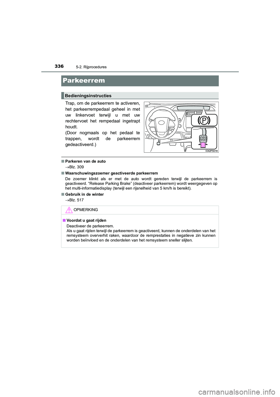 TOYOTA PRIUS PLUG-IN HYBRID 2021  Instructieboekje (in Dutch) 3365-2. Rijprocedures
Prius Plug-in Hybrid_OM_OM47E75E_(EE)
Par keer rem
Trap, om de parkeerrem te activeren,
het parkeerrempedaal geheel in met
uw linkervoet terwijl u met uw
rechtervoet het rempedaa