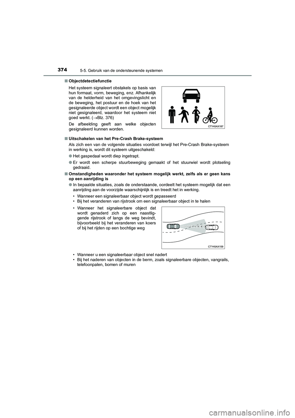 TOYOTA PRIUS PLUG-IN HYBRID 2021 Instructieboekje (in Dutch) 3745-5. Gebruik van de ondersteunende systemen
Prius Plug-in Hybrid_OM_OM47E75E_(EE)■
Objectdetectiefunctie
■ Uitschakelen van het Pre-Crash Brake-systeem
Als zich een van de volgende situaties vo TOYOTA PRIUS PLUG-IN HYBRID 2021 Instructieboekje (in Dutch) 3745-5. Gebruik van de ondersteunende systemen
Prius Plug-in Hybrid_OM_OM47E75E_(EE)■
Objectdetectiefunctie
■ Uitschakelen van het Pre-Crash Brake-systeem
Als zich een van de volgende situaties vo