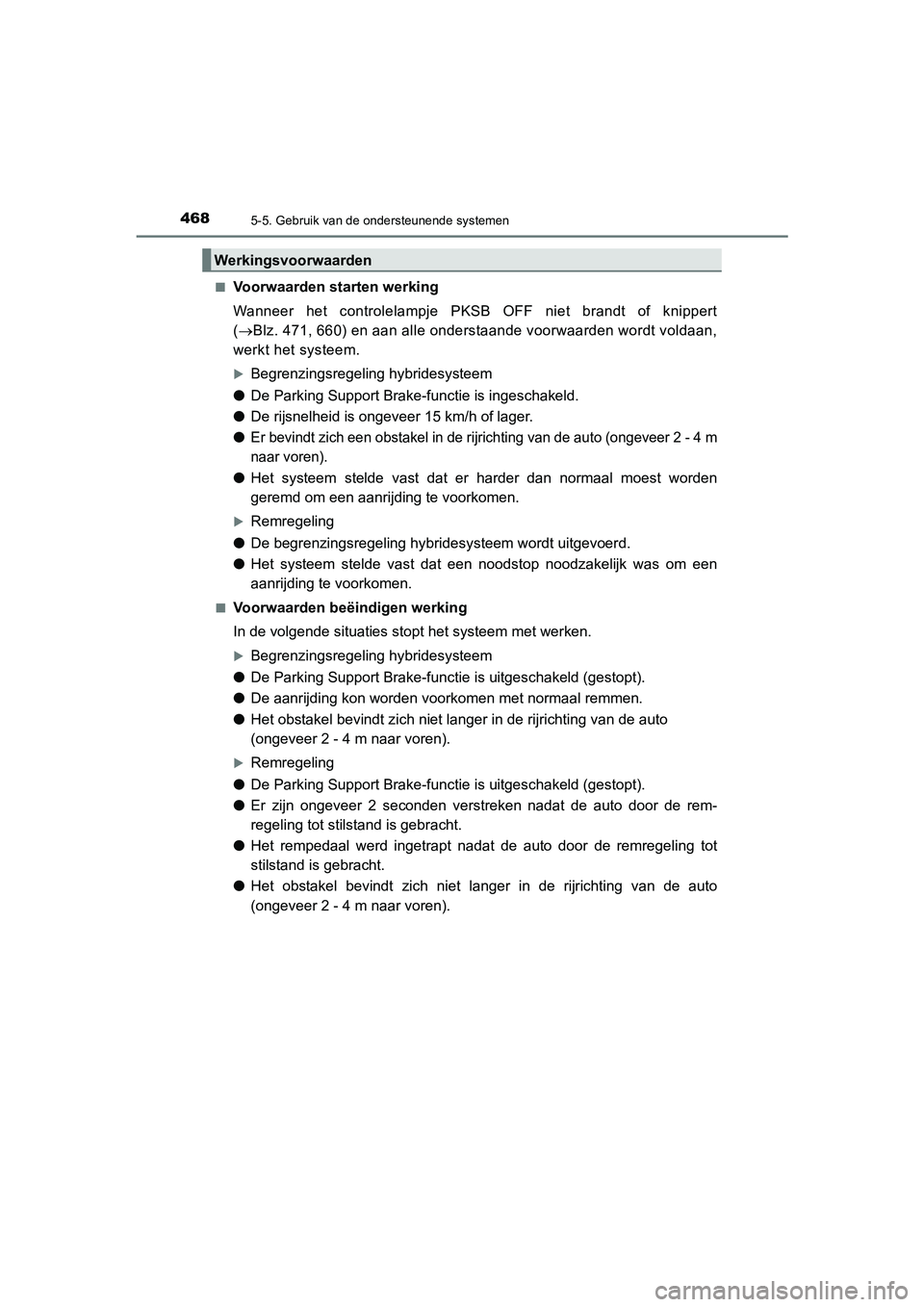 TOYOTA PRIUS PLUG-IN HYBRID 2021  Instructieboekje (in Dutch) 4685-5. Gebruik van de ondersteunende systemen
Prius Plug-in Hybrid_OM_OM47E75E_(EE)■
Voorwaarden starten werking
Wanneer het controlelampje PKSB 
OFF niet brandt of knippert
(
Blz. 471, 660) en 