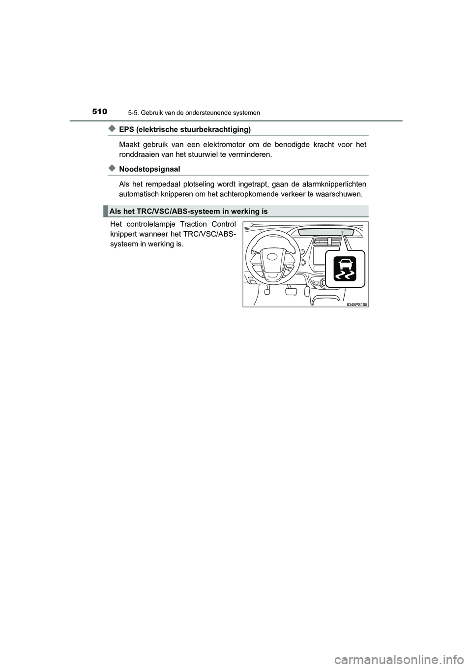 TOYOTA PRIUS PLUG-IN HYBRID 2021 Instructieboekje (in Dutch) 5105-5. Gebruik van de ondersteunende systemen
Prius Plug-in Hybrid_OM_OM47E75E_(EE)
◆EPS (elektrische stuurbekrachtiging)
Maakt gebruik van een elektromotor om de benodigde kracht voor het
ronddra TOYOTA PRIUS PLUG-IN HYBRID 2021 Instructieboekje (in Dutch) 5105-5. Gebruik van de ondersteunende systemen
Prius Plug-in Hybrid_OM_OM47E75E_(EE)
◆EPS (elektrische stuurbekrachtiging)
Maakt gebruik van een elektromotor om de benodigde kracht voor het
ronddra