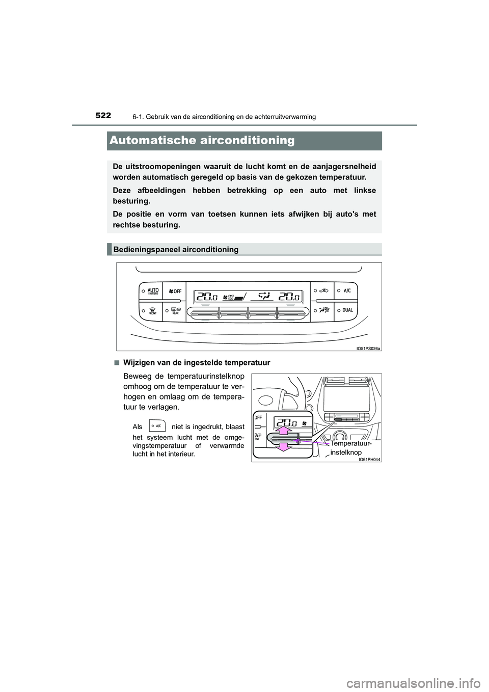 TOYOTA PRIUS PLUG-IN HYBRID 2021 Instructieboekje (in Dutch) 5226-1. Gebruik van de airconditioning en de achterruitverwarming
Prius Plug-in Hybrid_OM_OM47E75E_(EE)
Automatische airconditioning
■Wijzigen van de ingestelde temperatuur
Beweeg de temperatuurinst TOYOTA PRIUS PLUG-IN HYBRID 2021 Instructieboekje (in Dutch) 5226-1. Gebruik van de airconditioning en de achterruitverwarming
Prius Plug-in Hybrid_OM_OM47E75E_(EE)
Automatische airconditioning
■Wijzigen van de ingestelde temperatuur
Beweeg de temperatuurinst