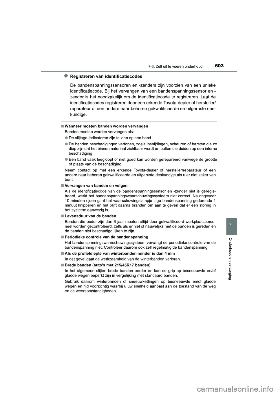 TOYOTA PRIUS PLUG-IN HYBRID 2021 Instructieboekje (in Dutch) 6037-3. Zelf uit te voeren onderhoud
Prius Plug-in Hybrid_OM_OM47E75E_(EE)
7
Onderhoud en verzorging
◆Registreren van identificatiecodes
De bandenspanningssensoren en -zenders zijn voorzien van een TOYOTA PRIUS PLUG-IN HYBRID 2021 Instructieboekje (in Dutch) 6037-3. Zelf uit te voeren onderhoud
Prius Plug-in Hybrid_OM_OM47E75E_(EE)
7
Onderhoud en verzorging
◆Registreren van identificatiecodes
De bandenspanningssensoren en -zenders zijn voorzien van een