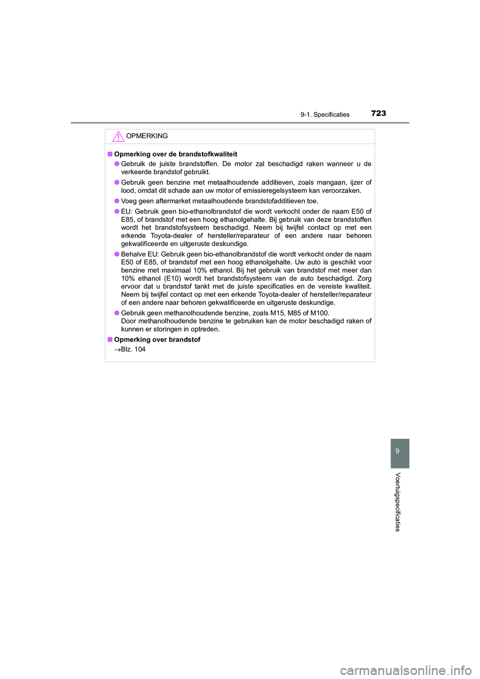 TOYOTA PRIUS PLUG-IN HYBRID 2021  Instructieboekje (in Dutch) 7239-1. Specificaties
Prius Plug-in Hybrid_OM_OM47E75E_(EE)
9
Voertuigspecificaties
OPMERKING
■Opmerking over de brandstofkwaliteit
● Gebruik de juiste brandstoffen. De motor zal beschadigd raken 