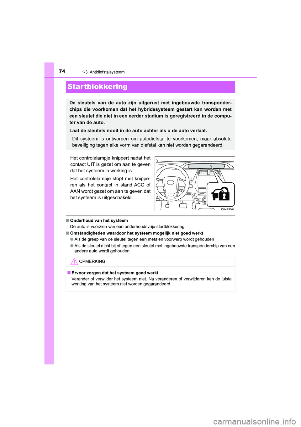TOYOTA PRIUS PLUG-IN HYBRID 2021  Instructieboekje (in Dutch) 741-3. Antidiefstalsysteem
Prius Plug-in Hybrid_OM_OM47E75E_(EE)
Startblokkering
Het controlelampje knippert nadat het
contact UIT is gezet om aan te geven
dat het systeem in werking is.
Het controlel