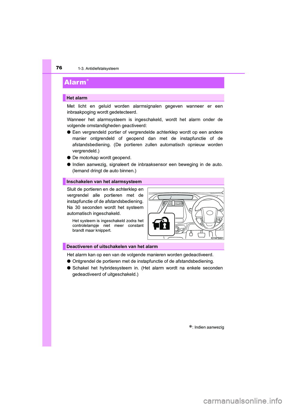 TOYOTA PRIUS PLUG-IN HYBRID 2021  Instructieboekje (in Dutch) 761-3. Antidiefstalsysteem
Prius Plug-in Hybrid_OM_OM47E75E_(EE)
Alar m
Met licht en geluid worden alarmsignalen gegeven wanneer er een
inbraakpoging wordt gedetecteerd.
Wanneer het alarmsysteem is