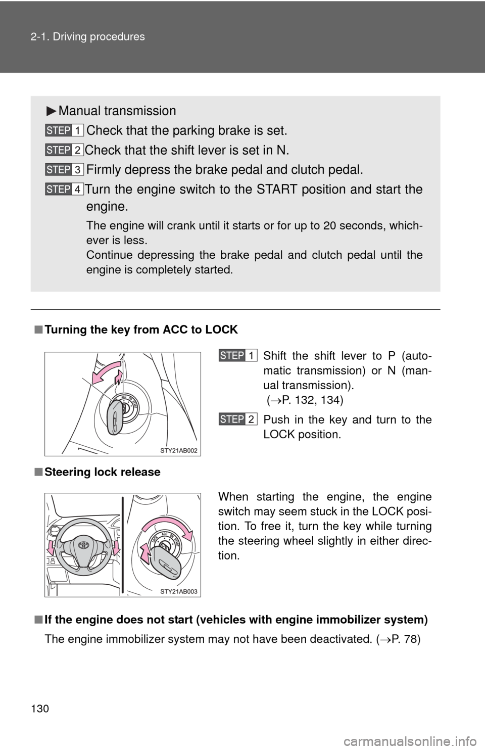 TOYOTA YARIS 2010 3.G Owners Manual 130 2-1. Driving procedures
■Turning the key from ACC to LOCK
■Steering lock release
■If the engine does not start (vehicles with engine immobilizer system)
The engine immobilizer system may not TOYOTA YARIS 2010 3.G Owners Manual 130 2-1. Driving procedures
■Turning the key from ACC to LOCK
■Steering lock release
■If the engine does not start (vehicles with engine immobilizer system)
The engine immobilizer system may not