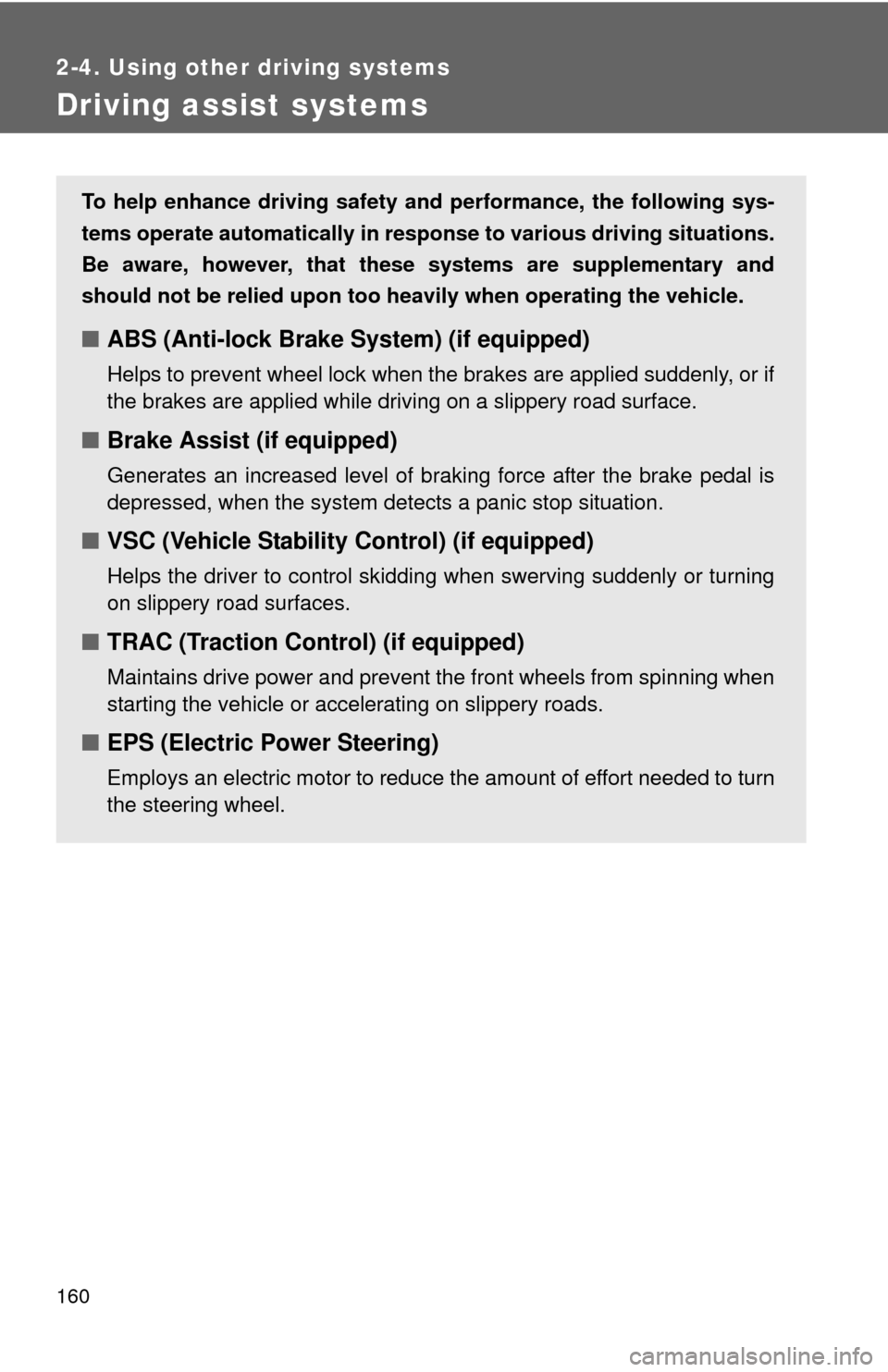 TOYOTA YARIS 2010 3.G Owners Manual 160
2-4. Using other driving systems
Driving assist systems
To help enhance driving safety and performance, the following sys-
tems operate automatically in response to various driving situations.
Be TOYOTA YARIS 2010 3.G Owners Manual 160
2-4. Using other driving systems
Driving assist systems
To help enhance driving safety and performance, the following sys-
tems operate automatically in response to various driving situations.
Be