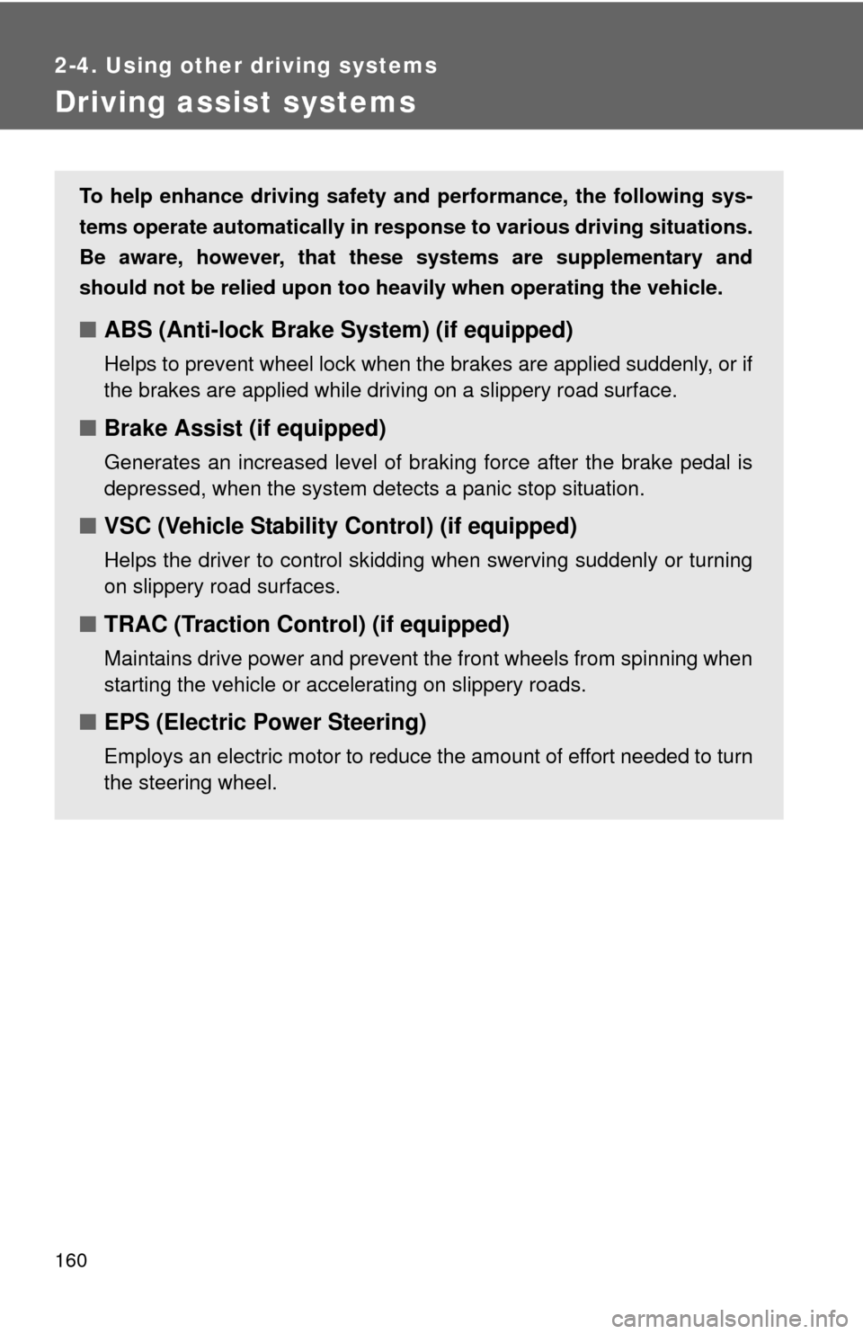 TOYOTA YARIS 2010 3.G Owners Manual 160
2-4. Using other driving systems
Driving assist systems
To help enhance driving safety and performance, the following sys-
tems operate automatically in response to various driving situations.
Be 