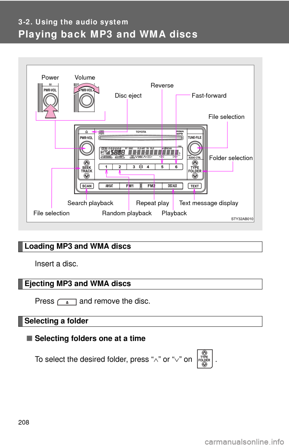 TOYOTA YARIS 2010 3.G Owners Manual 208
3-2. Using the audio system
Playing back MP3 and WMA discs
Loading MP3 and WMA discs
Insert a disc.
Ejecting MP3 and WMA discs
Press and remove the disc.
Selecting a folder
■Selecting folders TOYOTA YARIS 2010 3.G Owners Manual 208
3-2. Using the audio system
Playing back MP3 and WMA discs
Loading MP3 and WMA discs
Insert a disc.
Ejecting MP3 and WMA discs
Press and remove the disc.
Selecting a folder
■Selecting folders