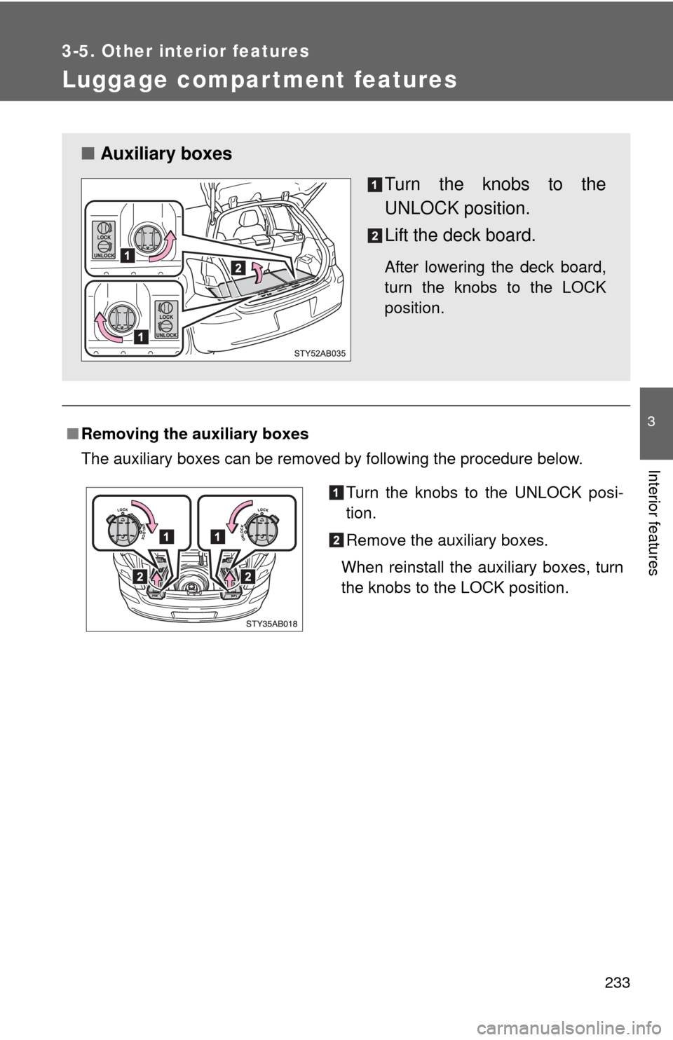 TOYOTA YARIS 2010 3.G Owners Manual 233
3-5. Other interior features
3
Interior features
Luggage compar tment features
â– Removing the auxiliary boxes
The auxiliary boxes can be removed by following the procedure below.
â– Auxiliary box TOYOTA YARIS 2010 3.G Owners Manual 233
3-5. Other interior features
3
Interior features
Luggage compar tment features
â– Removing the auxiliary boxes
The auxiliary boxes can be removed by following the procedure below.
â– Auxiliary box