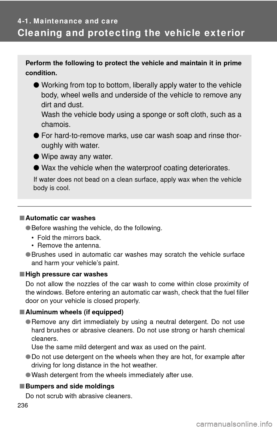 TOYOTA YARIS 2010 3.G Owners Manual 236
4-1. Maintenance and care
Cleaning and protecting the vehicle exterior
â– Automatic car washes
â—ŹBefore washing the vehicle, do the following.
• Fold the mirrors back.
• Remove the antenna.
â TOYOTA YARIS 2010 3.G Owners Manual 236
4-1. Maintenance and care
Cleaning and protecting the vehicle exterior
â– Automatic car washes
â—ŹBefore washing the vehicle, do the following.
• Fold the mirrors back.
• Remove the antenna.
â