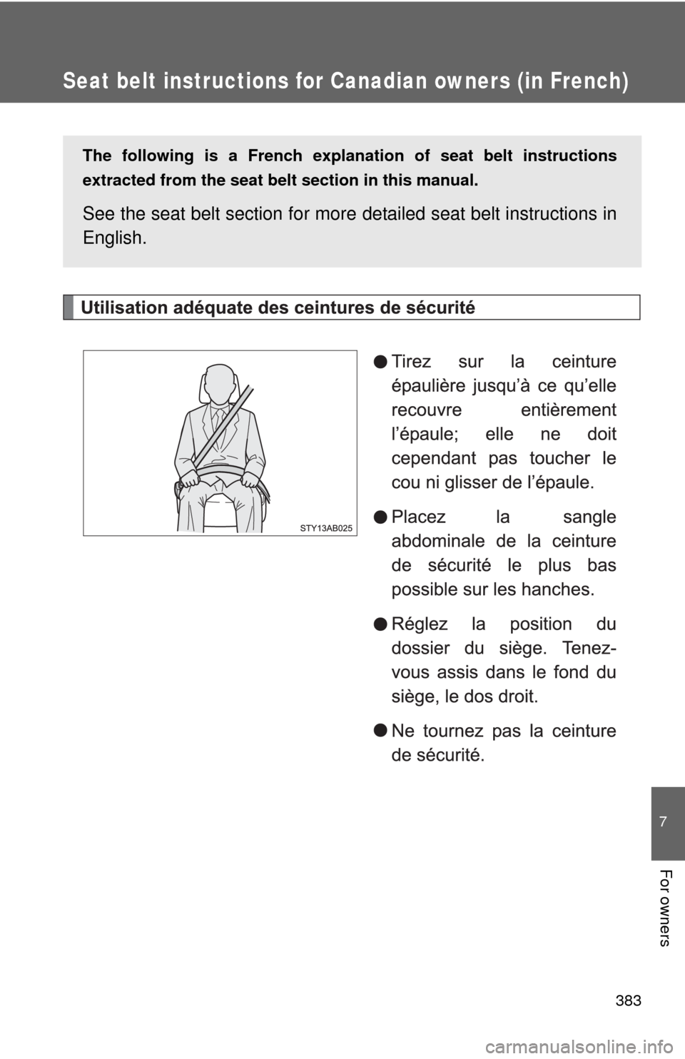 TOYOTA YARIS 2010 3.G Owners Manual 383
7
For owners
Seat belt instructions for Canadian owners (in French)
The following is a French explanation of seat belt instructions
extracted from the seat belt section in this manual.
See the sea TOYOTA YARIS 2010 3.G Owners Manual 383
7
For owners
Seat belt instructions for Canadian owners (in French)
The following is a French explanation of seat belt instructions
extracted from the seat belt section in this manual.
See the sea
