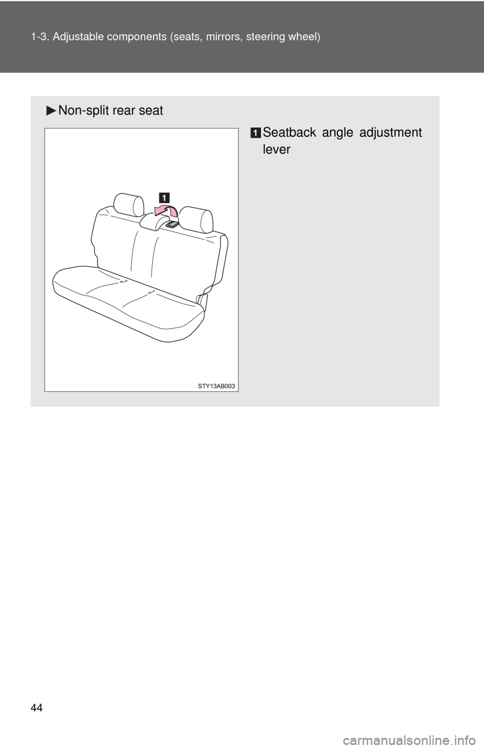 TOYOTA YARIS 2010 3.G Service Manual 44 1-3. Adjustable components (seats, mirrors, steering wheel)
Non-split rear seat
Seatback angle adjustment
lever 