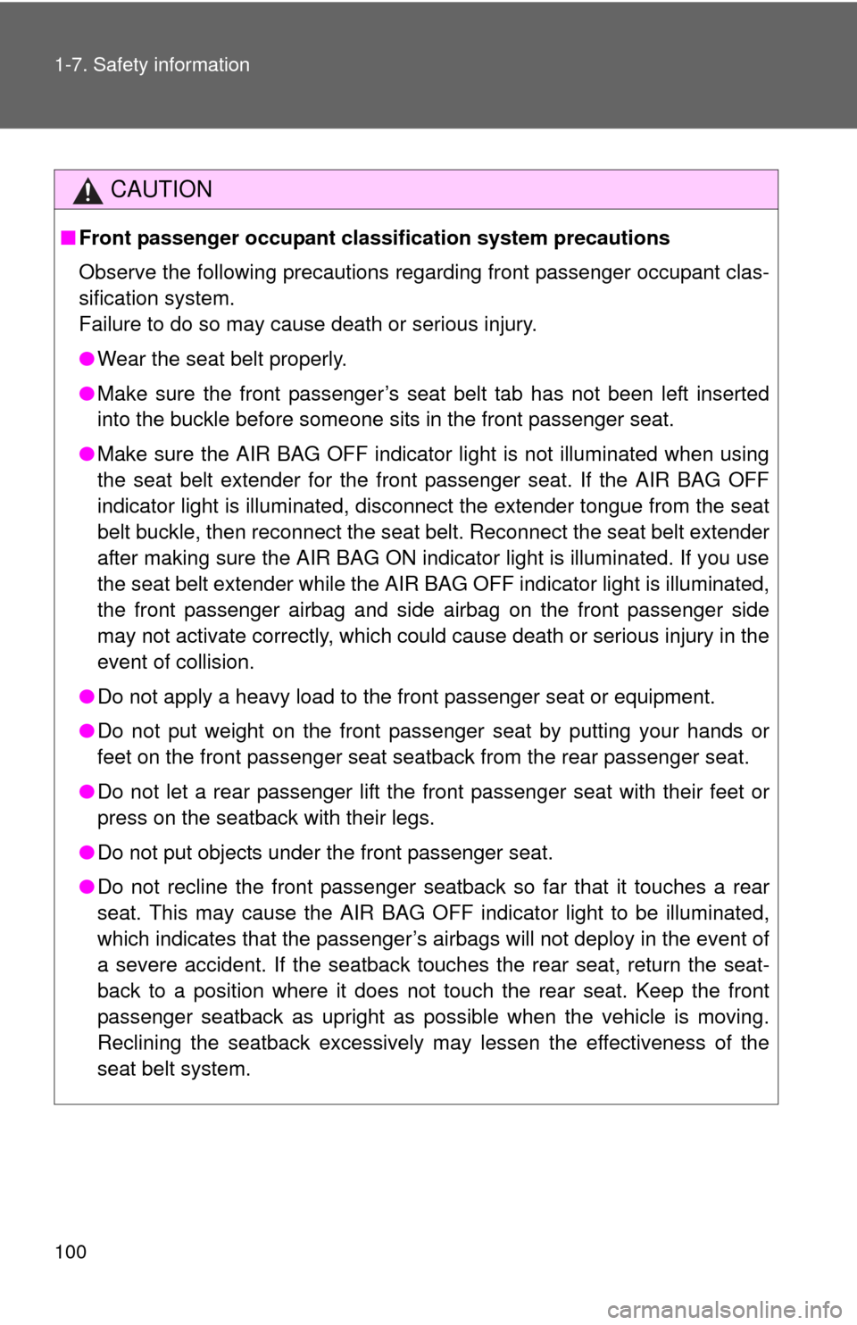 TOYOTA YARIS 2010 3.G Owners Manual 100 1-7. Safety information
CAUTION
■Front passenger occupant classification system precautions
Observe the following precautions regarding front passenger occupant clas-
sification system.
Failure 
