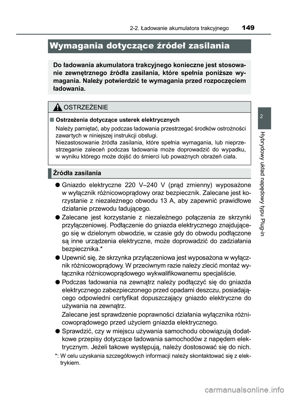 TOYOTA PRIUS PLUG-IN HYBRID 2021  Instrukcja obsługi (in Polish) Gniazdo  elektryczne  220  V–240  V (pràd  zmienny)  wyposa˝one
w wy∏àcznik ró˝nicowopràdowy oraz bezpiecznik. Zalecane jest ko-
rzystanie  z niezale˝nego  obwodu  13  A,  aby  zapewniç  p