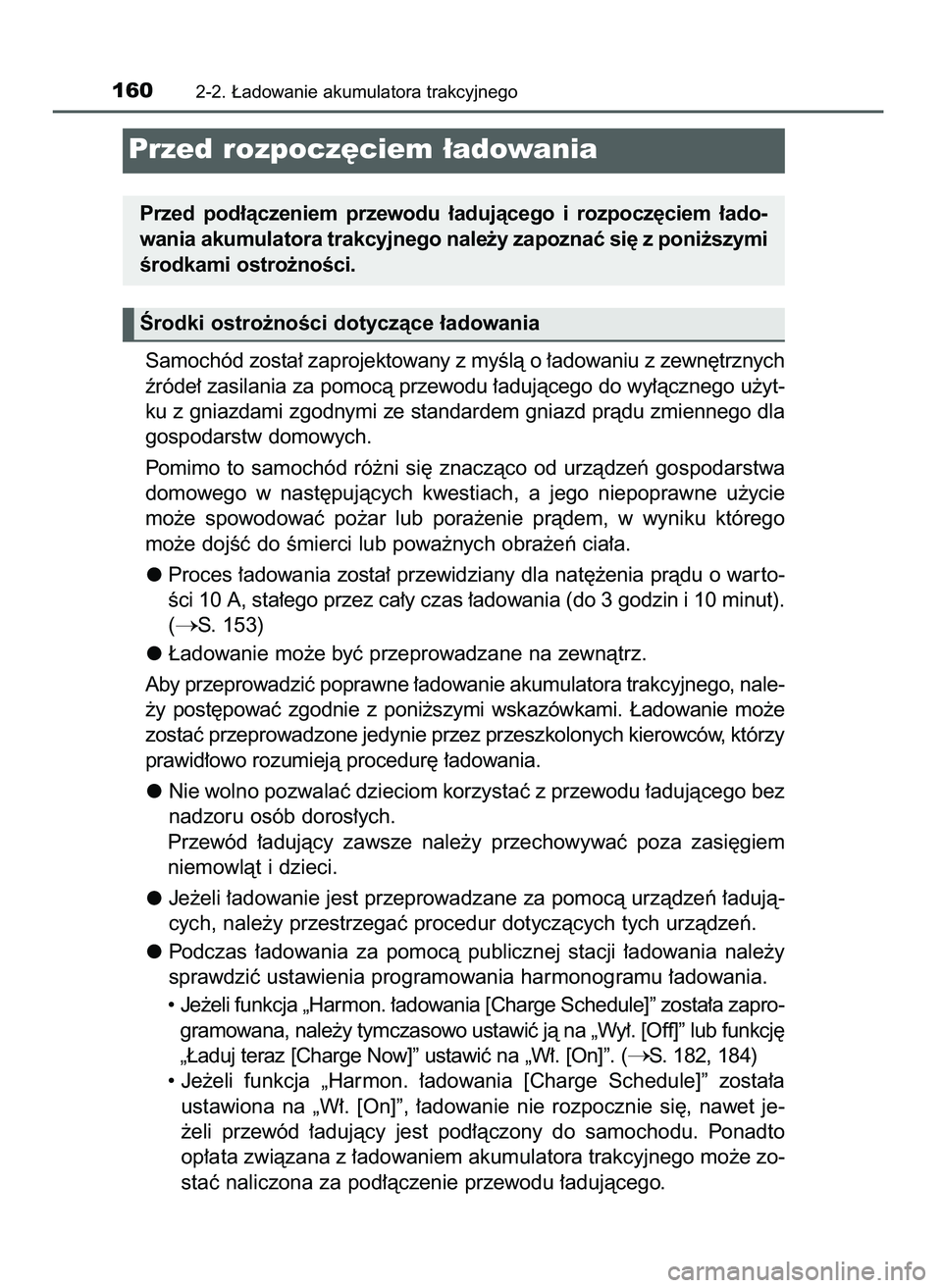 TOYOTA PRIUS PLUG-IN HYBRID 2021  Instrukcja obsługi (in Polish) Samochód zosta∏ zaprojektowany z myÊlà o ∏adowaniu z zewn´trznych
êróde∏ zasilania za pomocà przewodu ∏adujàcego do wy∏àcznego u˝yt-
ku z gniazdami zgodnymi ze standardem gniazd pr