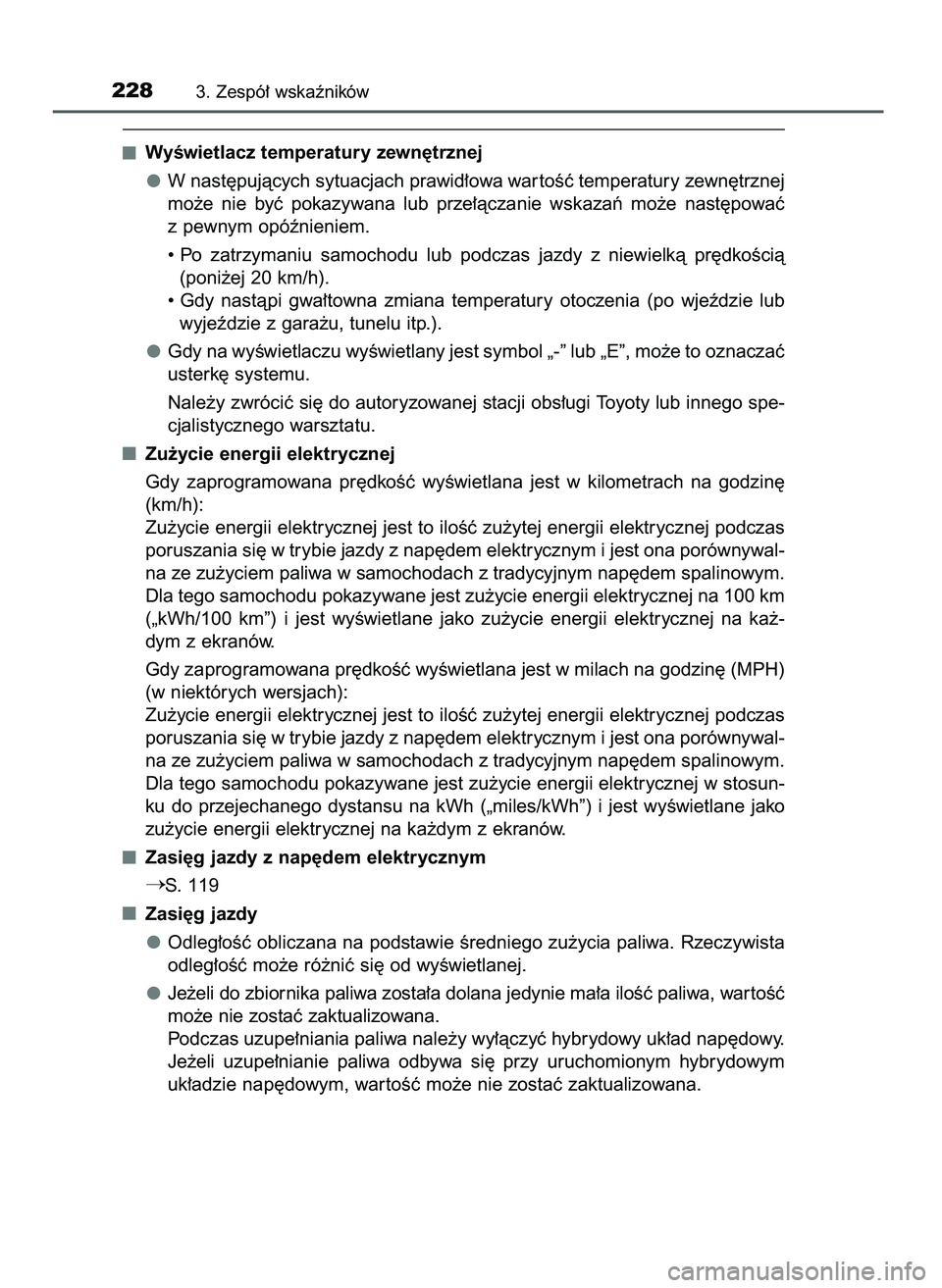 TOYOTA PRIUS PLUG-IN HYBRID 2021  Instrukcja obsługi (in Polish) WyÊwietlacz temperatury zewn´trznej
W nast´pujàcych sytuacjach prawid∏owa war toÊç temperatury zewn´trznej
mo˝e  nie  byç  pokazywana  lub  prze∏àczanie  wskazaƒ  mo˝e  nast´powaç
z 