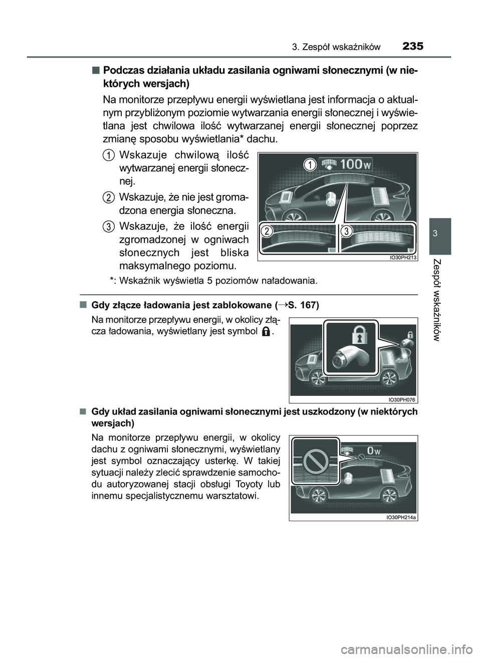 TOYOTA PRIUS PLUG-IN HYBRID 2021  Instrukcja obsługi (in Polish) Podczas dzia∏ania uk∏adu zasilania ogniwami s∏onecznymi (w nie-
których wersjach)
Na monitorze przep∏ywu energii wyÊwietlana jest informacja o aktual-
nym przybli˝onym poziomie wytwarzania 