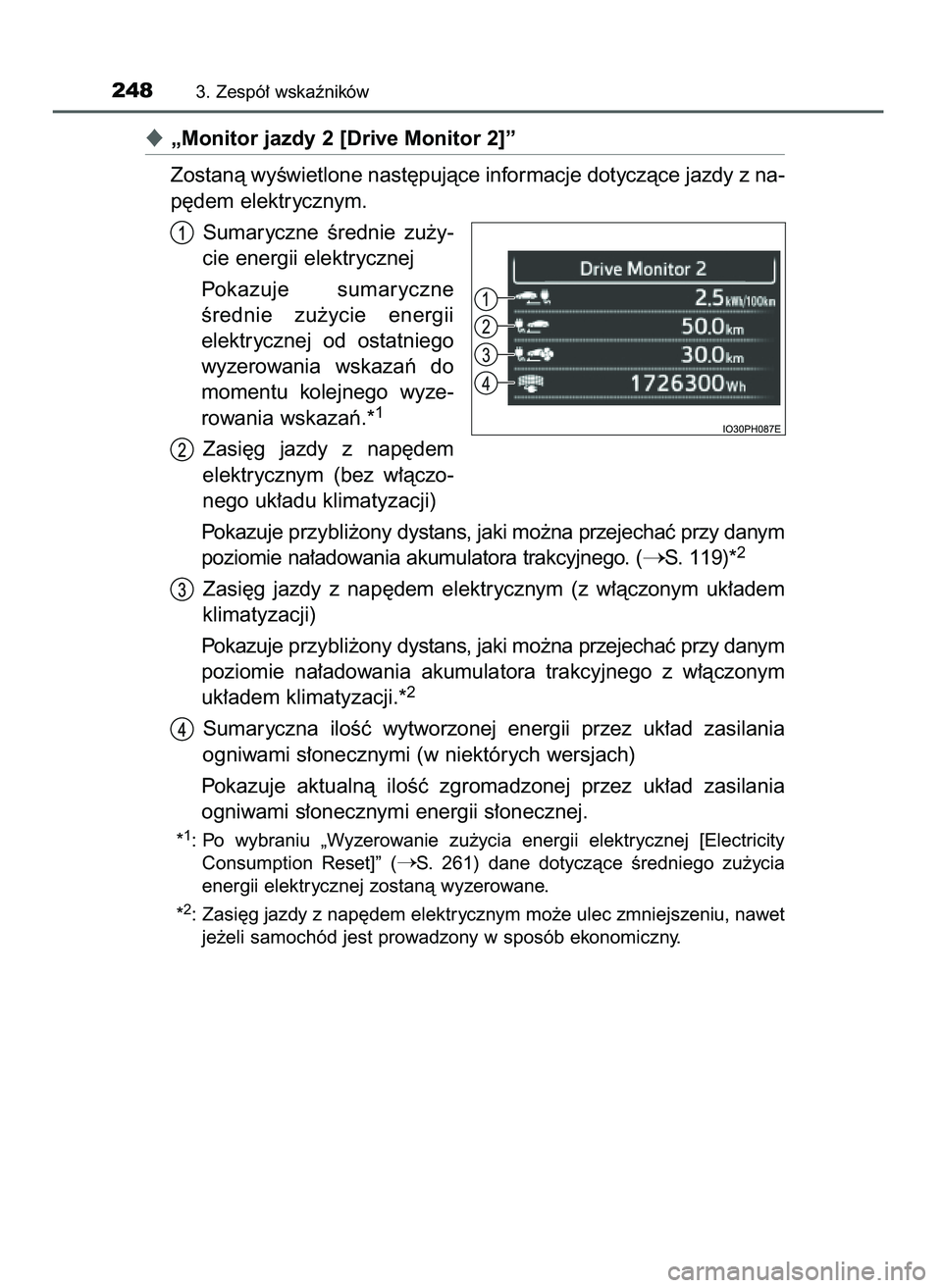 TOYOTA PRIUS PLUG-IN HYBRID 2021  Instrukcja obsługi (in Polish) „Monitor jazdy 2 [Drive Monitor 2]”
Zostanà wyÊwietlone nast´pujàce informacje dotyczàce jazdy z na-
p´dem elektrycznym.
Sumaryczne  Êrednie  zu˝y-
cie energii elektrycznej
Pokazuje  suma