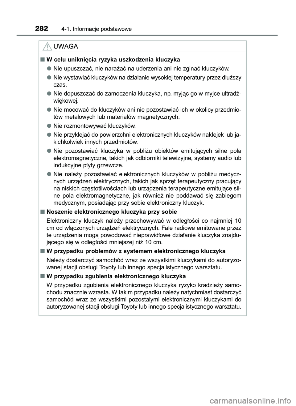 TOYOTA PRIUS PLUG-IN HYBRID 2021  Instrukcja obsługi (in Polish) 2824-1. Informacje podstawowe
W celu unikni´cia ryzyka uszkodzenia kluczyka
Nie upuszczaç, nie nara˝aç na uderzenia ani nie zginaç kluczyków.
Nie wystawiaç kluczyków na dzia∏anie wysokiej t