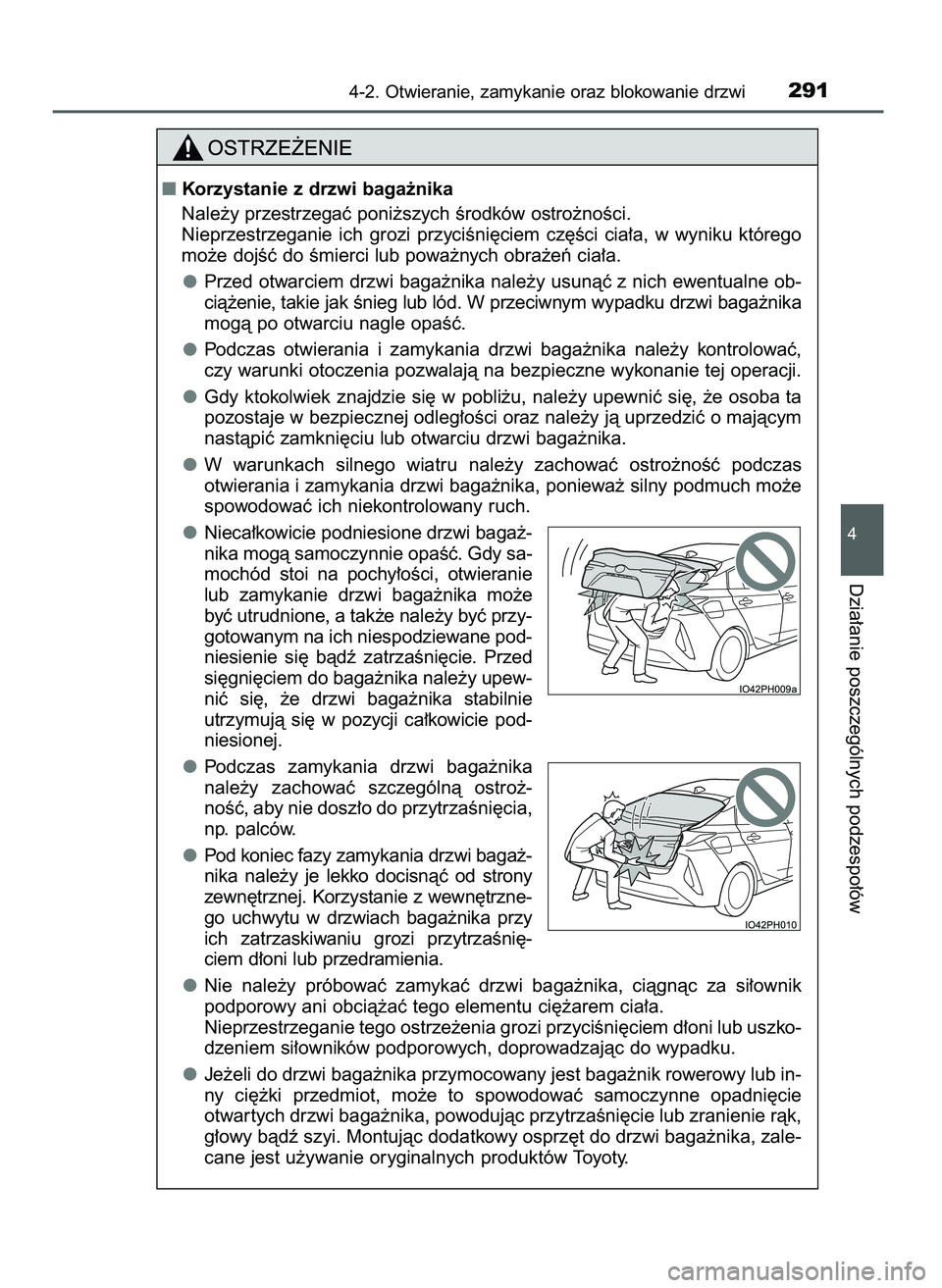 TOYOTA PRIUS PLUG-IN HYBRID 2021  Instrukcja obsługi (in Polish) 4-2. Otwieranie, zamykanie oraz blokowanie drzwi291
4
Dzia∏anie poszczególnych podzespo∏ów
Korzystanie z drzwi baga˝nika
Nale˝y przestrzegaç poni˝szych Êrodków ostro˝noÊci.
Nieprzestrze