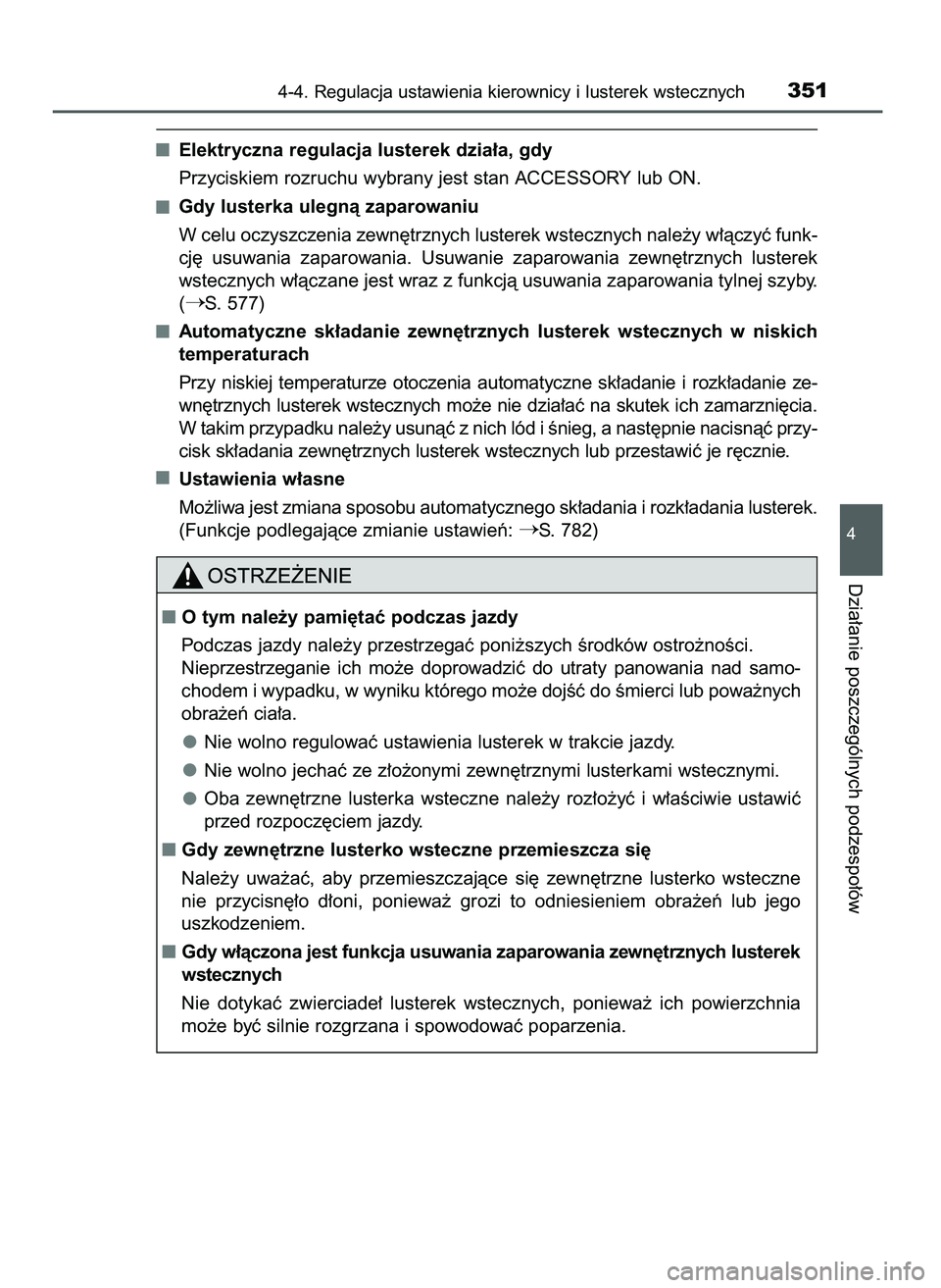 TOYOTA PRIUS PLUG-IN HYBRID 2021  Instrukcja obsługi (in Polish) Elektryczna regulacja lusterek dzia∏a, gdy
Przyciskiem rozruchu wybrany jest stan ACCESSORY lub ON.
Gdy lusterka ulegnà zaparowaniu
W celu oczyszczenia zewn´trznych lusterek wstecznych nale˝y w