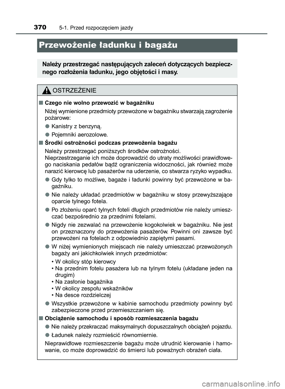 TOYOTA PRIUS PLUG-IN HYBRID 2021  Instrukcja obsługi (in Polish) 3705-1. Przed rozpocz´ciem jazdy
Przewo˝enie ∏adunku i baga˝u
Nale˝y przestrzegaç nast´pujàcych zaleceƒ dotyczàcych bezpiecz-
nego roz∏o˝enia ∏adunku, jego obj´toÊci i masy.
Czego n