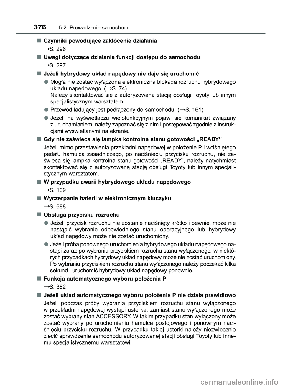 TOYOTA PRIUS PLUG-IN HYBRID 2021  Instrukcja obsługi (in Polish) Czynniki powodujàce zak∏ócenie dzia∏ania
S. 296
Uwagi dotyczàce dzia∏ania funkcji dost´pu do samochodu
S. 297
Je˝eli hybrydowy uk∏ad nap´dowy nie daje si´ uruchomiç
Mog∏a nie zosta
