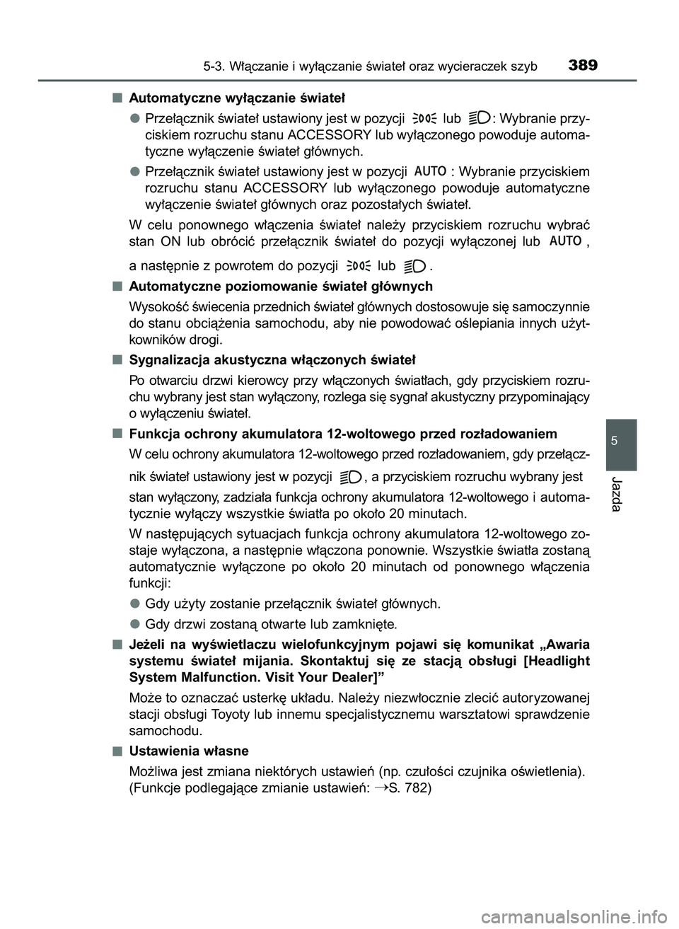TOYOTA PRIUS PLUG-IN HYBRID 2021  Instrukcja obsługi (in Polish) Automatyczne wy∏àczanie Êwiate∏
Prze∏àcznik Êwiate∏ ustawiony jest w pozycji  lub  : Wybranie przy-
ciskiem rozruchu stanu ACCESSORY lub wy∏àczonego powoduje automa-
tyczne wy∏àczeni